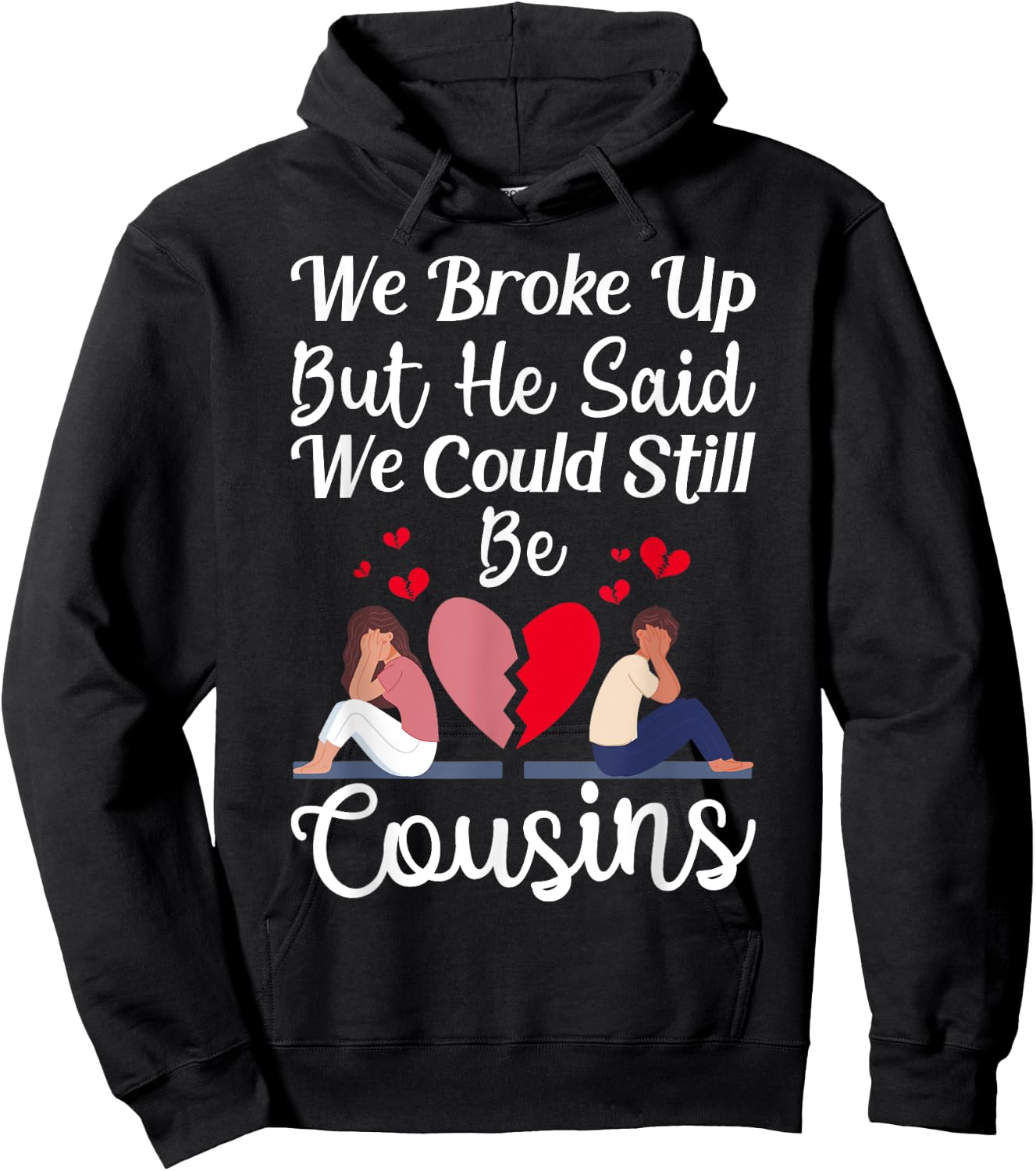 Cute Joke We Broke Up But He Said We Could Still Be Cousins Hoodie - Hoodie | Black