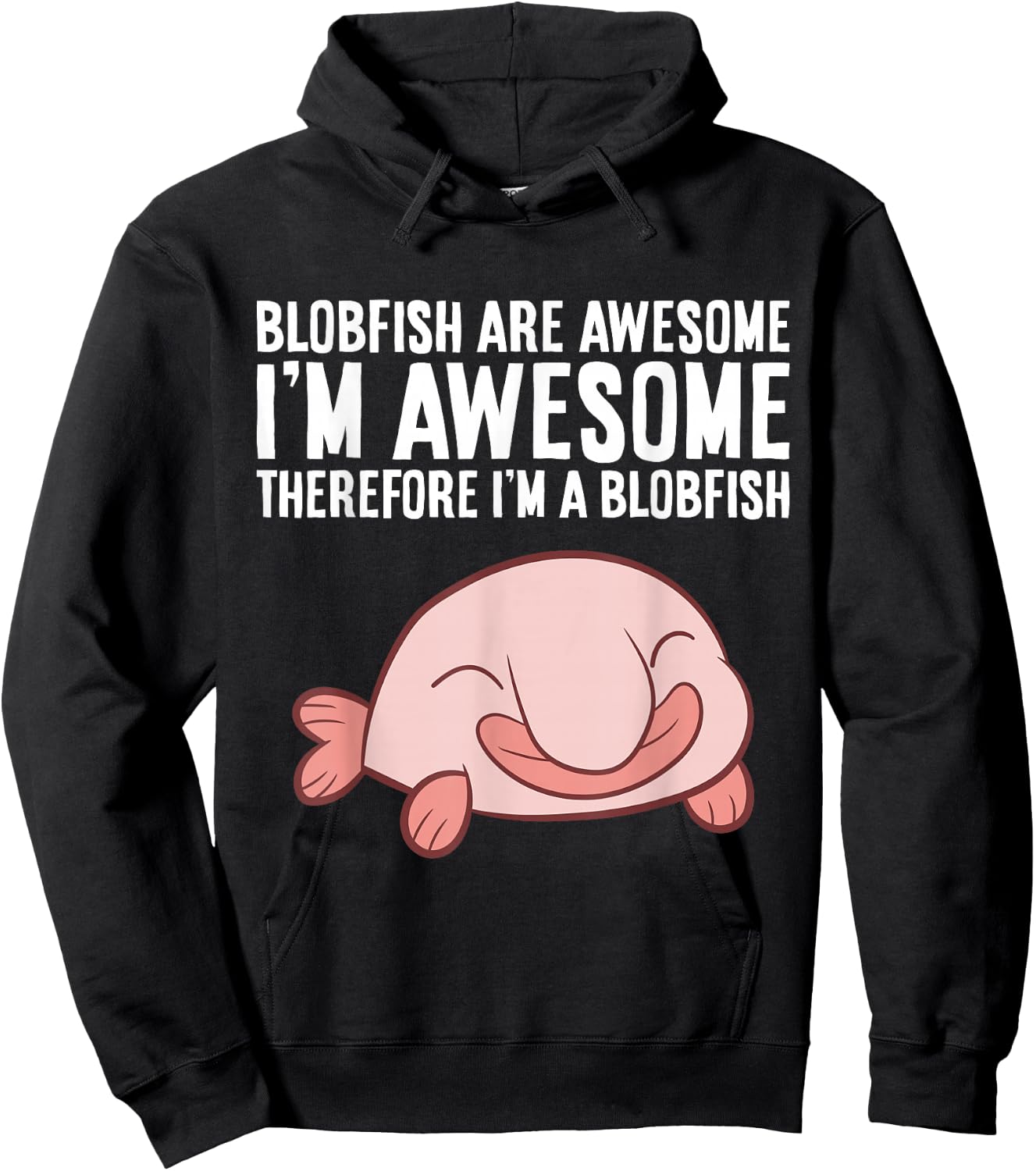 Blobfish Are Awesome I'm Awesome Therefore I'm A Blobfish Hoodie - Hoodie | Black