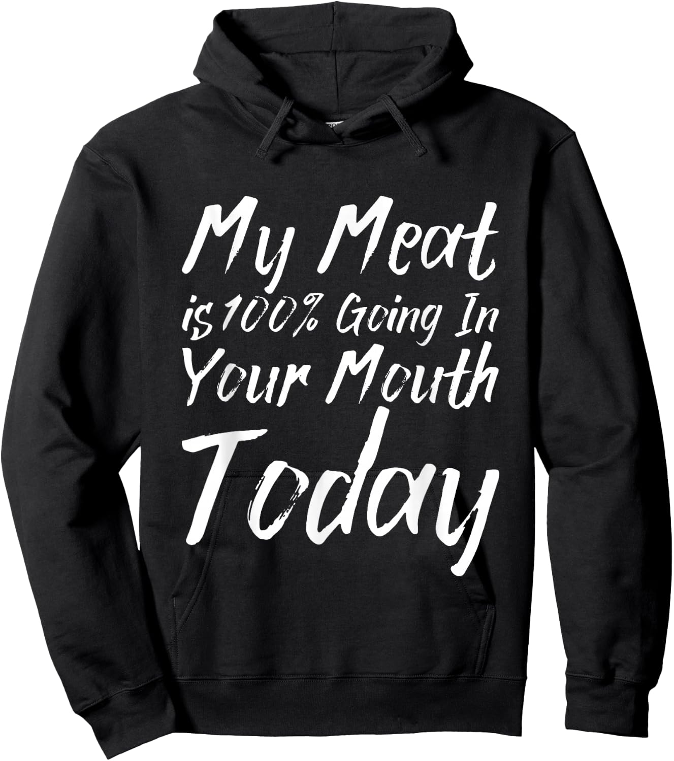 My Meat Is 100% Going In Your Mouth Today Hoodie - Hoodie | Black