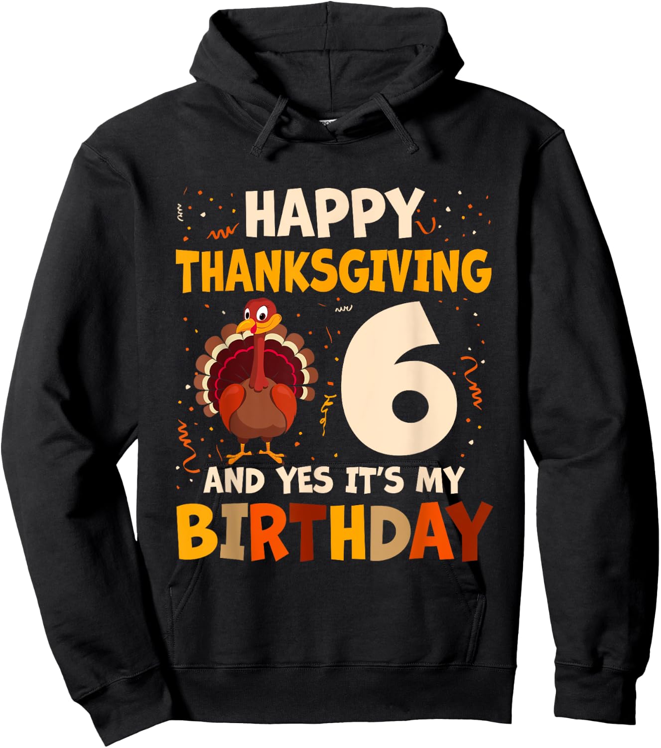 Happy Thanksgiving Turkey Yes It's My 6th Birthday 6 Years Hoodie - Hoodie | Black