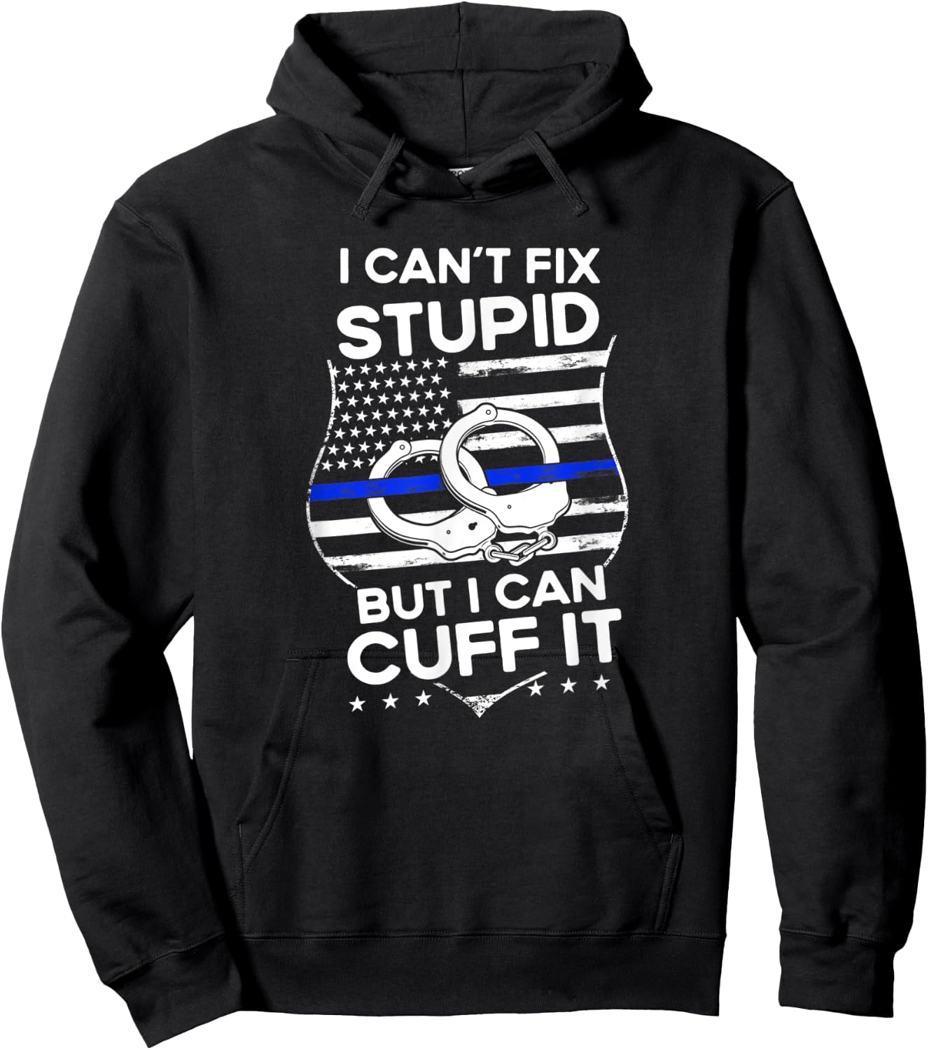 I Can´t Fix Funny Quote Stupid But I Can Cuff It Police Hoodie - Hoodie | Black