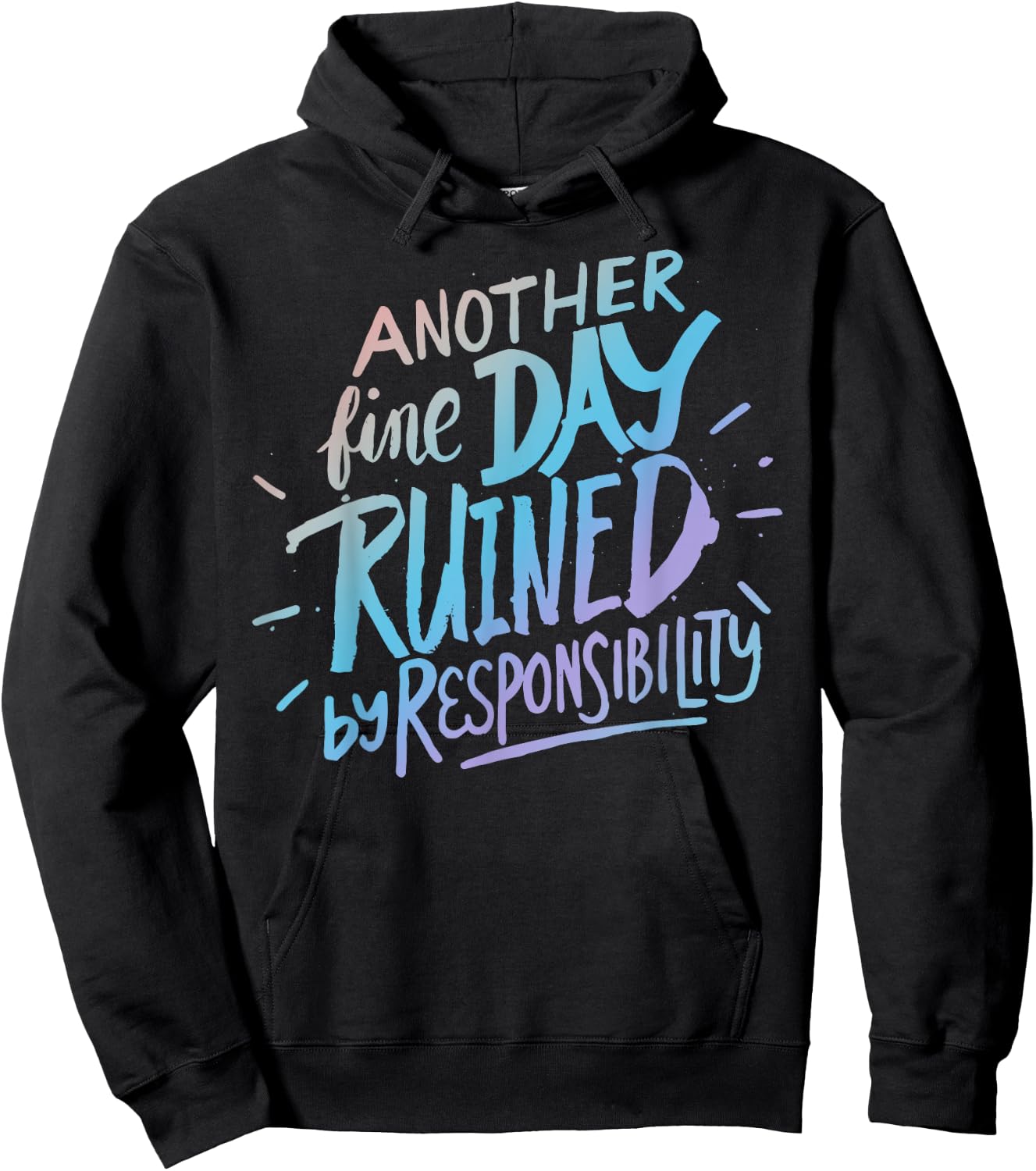 Another fine day ruined by responsibility - funny sarcastic Hoodie - Hoodie | Black