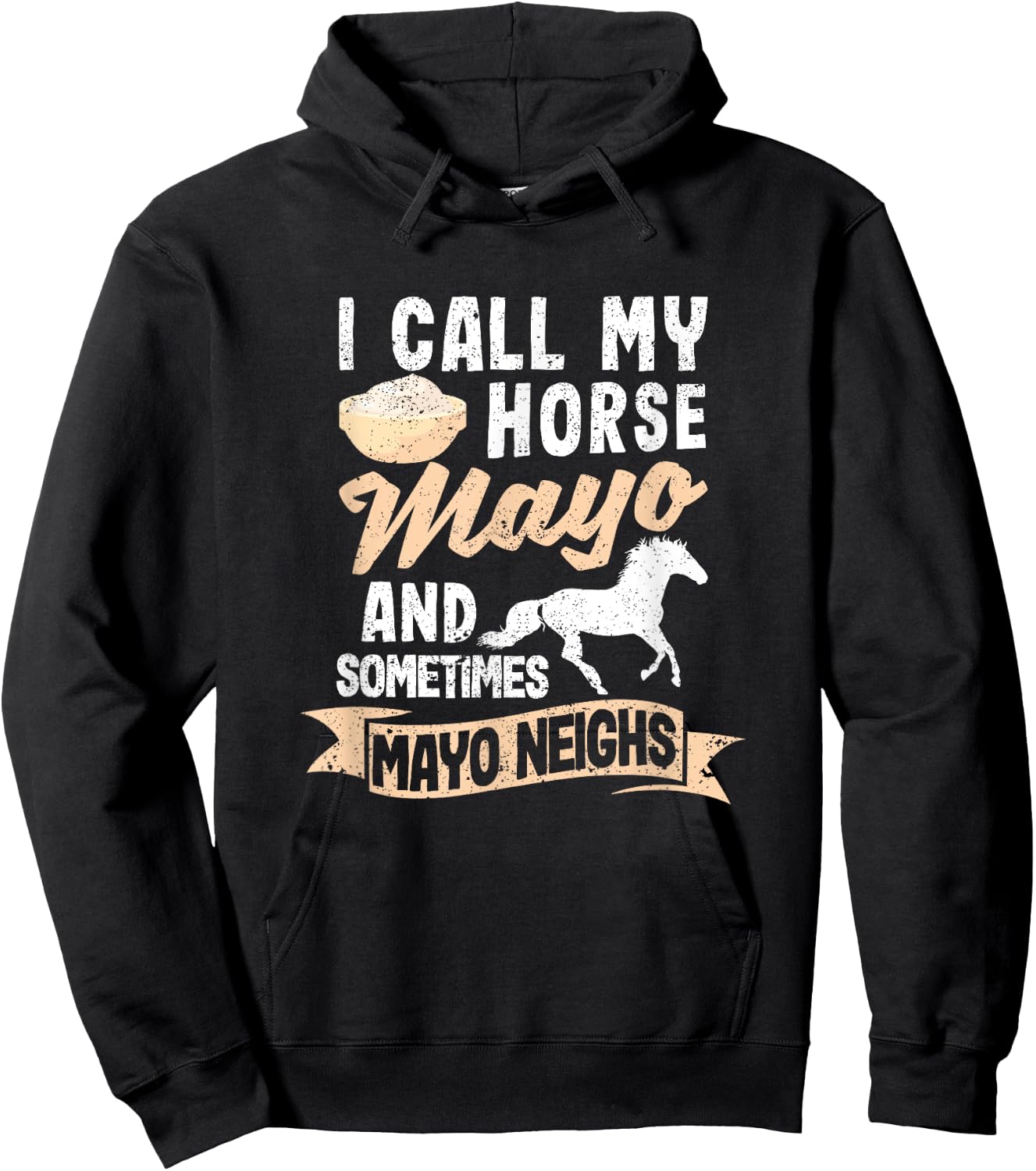 I Call My Horse Mayo And Sometimes Mayo Neighs Mayonnaise Hoodie - Hoodie | Black