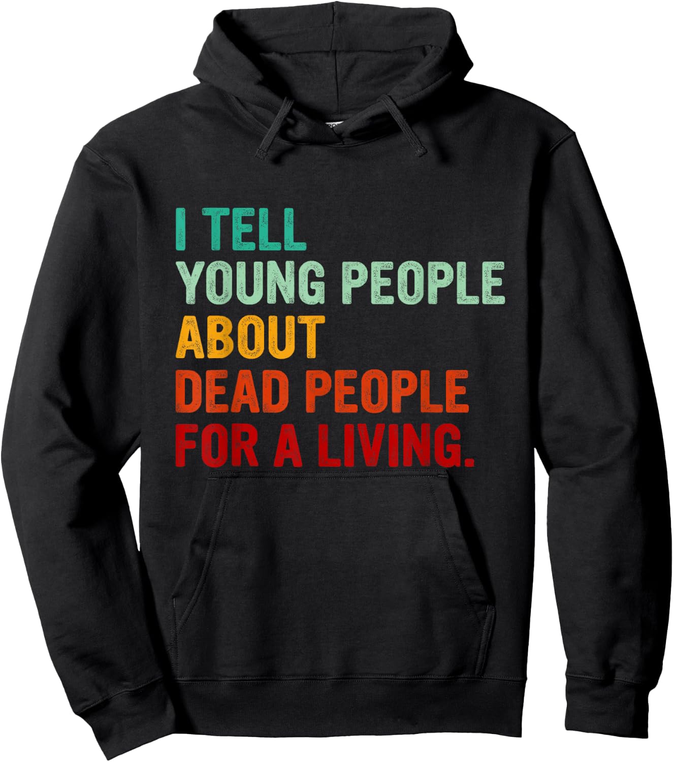 I Tell Young People About Dead People Funny History Teacher Men Women Kids Hoodie - Hoodie | Black