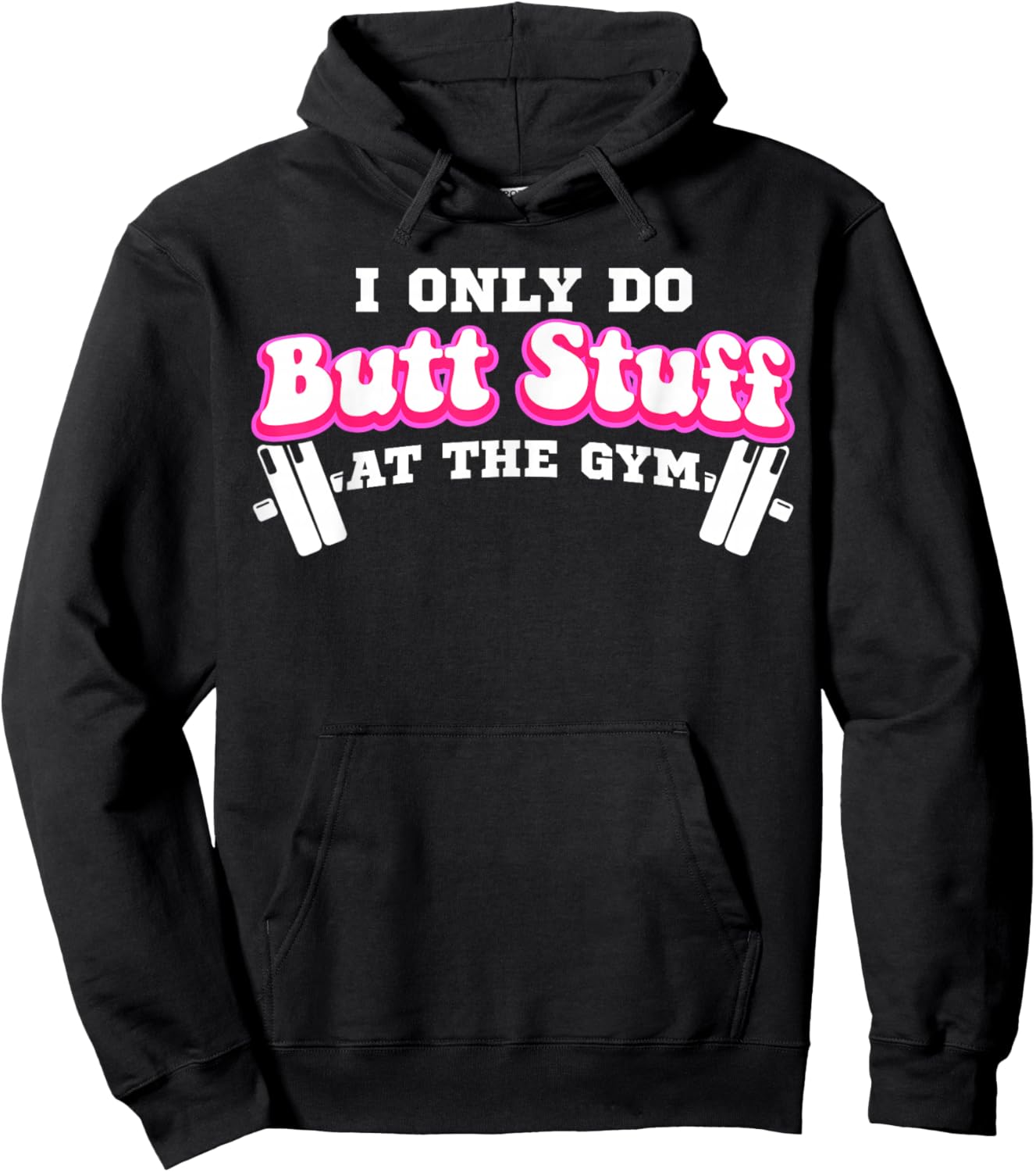I Only Do Butt Stuff At The Gym Funny Bubble Butt Hoodie - Hoodie | Black