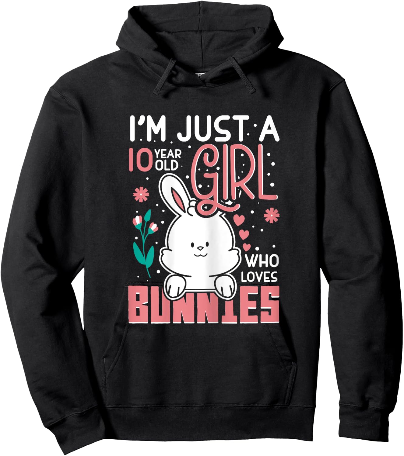 Im Just 10 Years Old Girl Who Loves Bunny Kids 10th Birthday Hoodie - Hoodie | Black