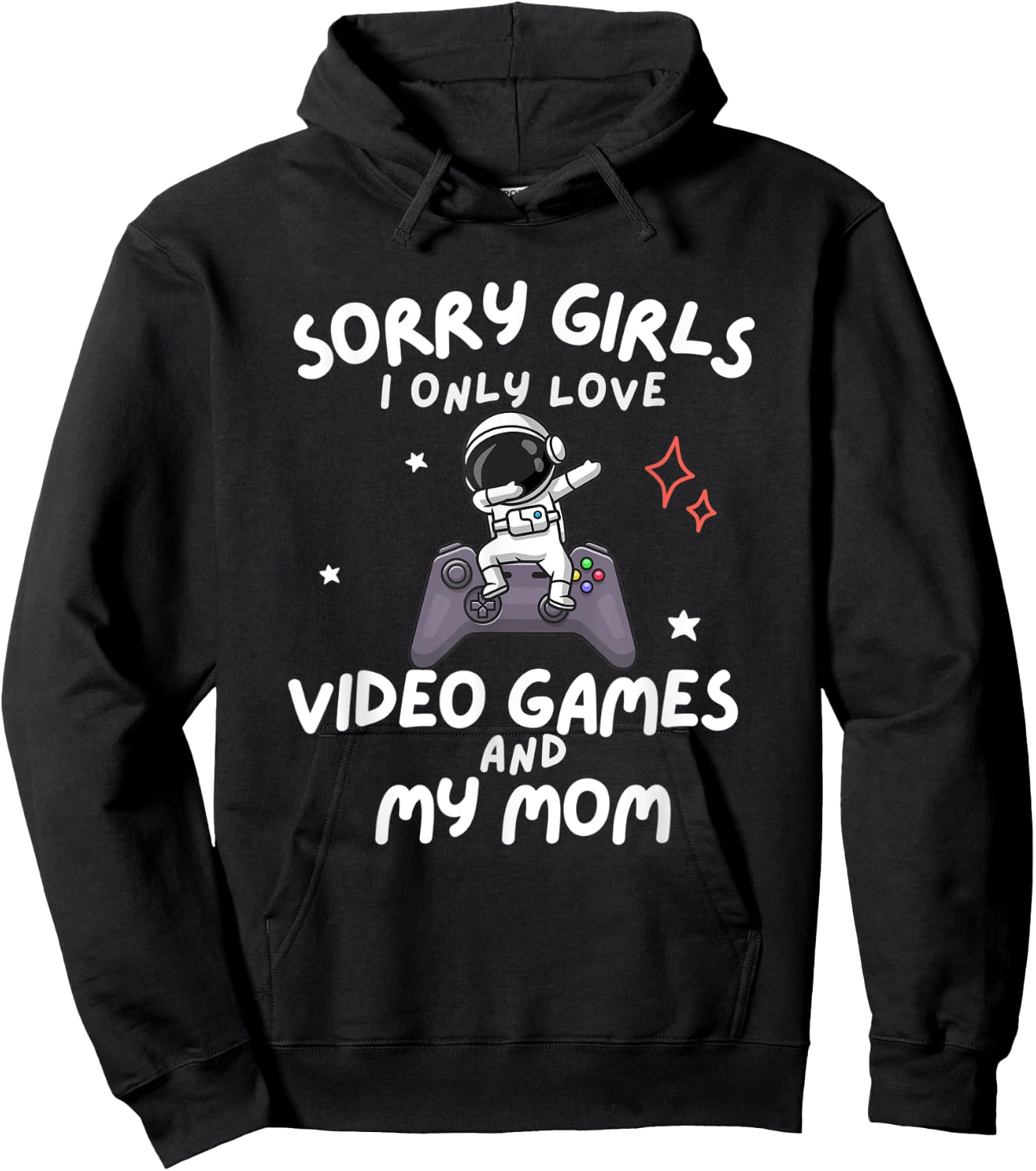 Sorry Girls I Only Love Video Games And My Mom Boy Gamer Hoodie - Hoodie | Black