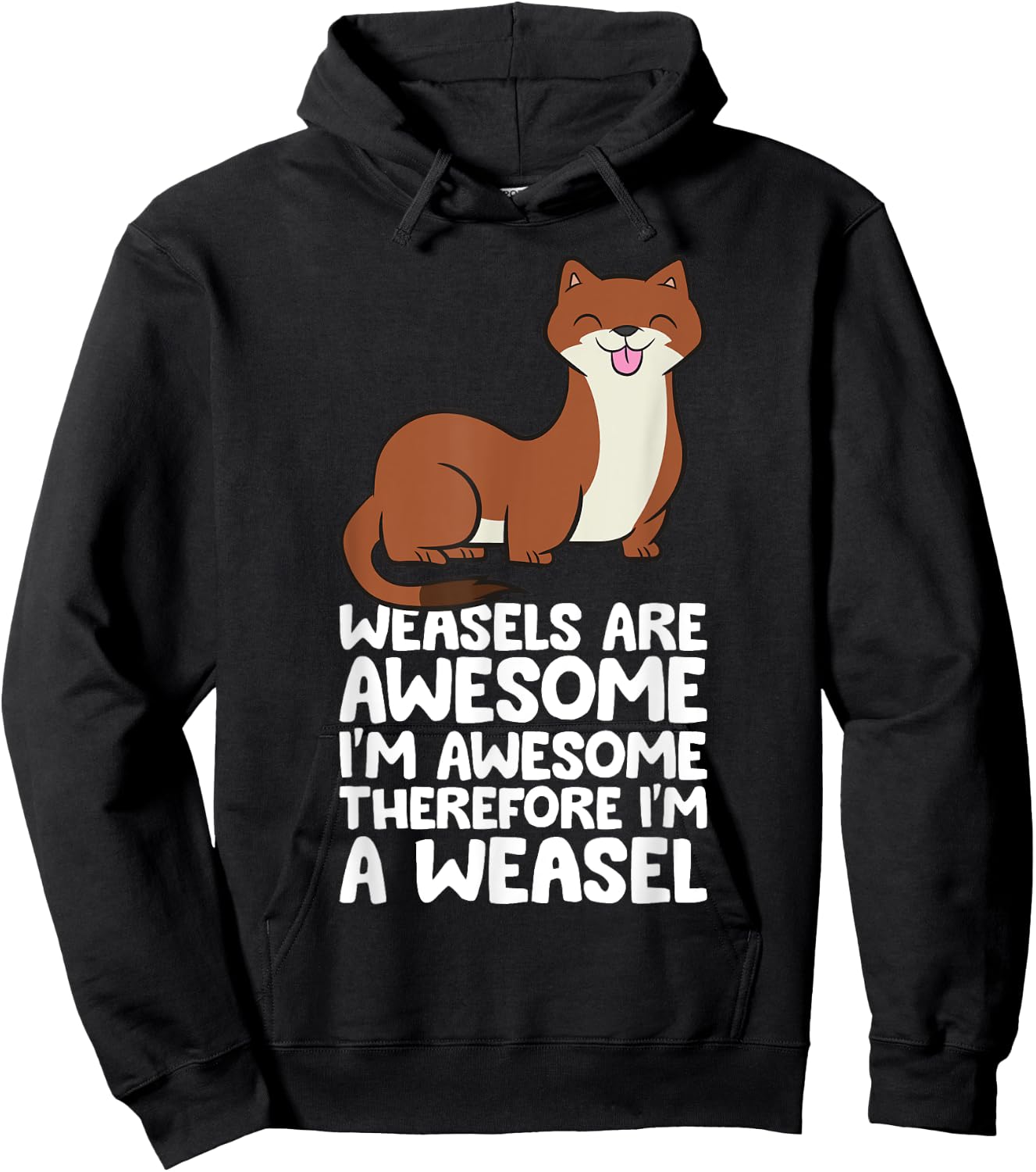Weasels Are Awesome I'm Awesome Therefore I'm A Weasel Hoodie - Hoodie | Black