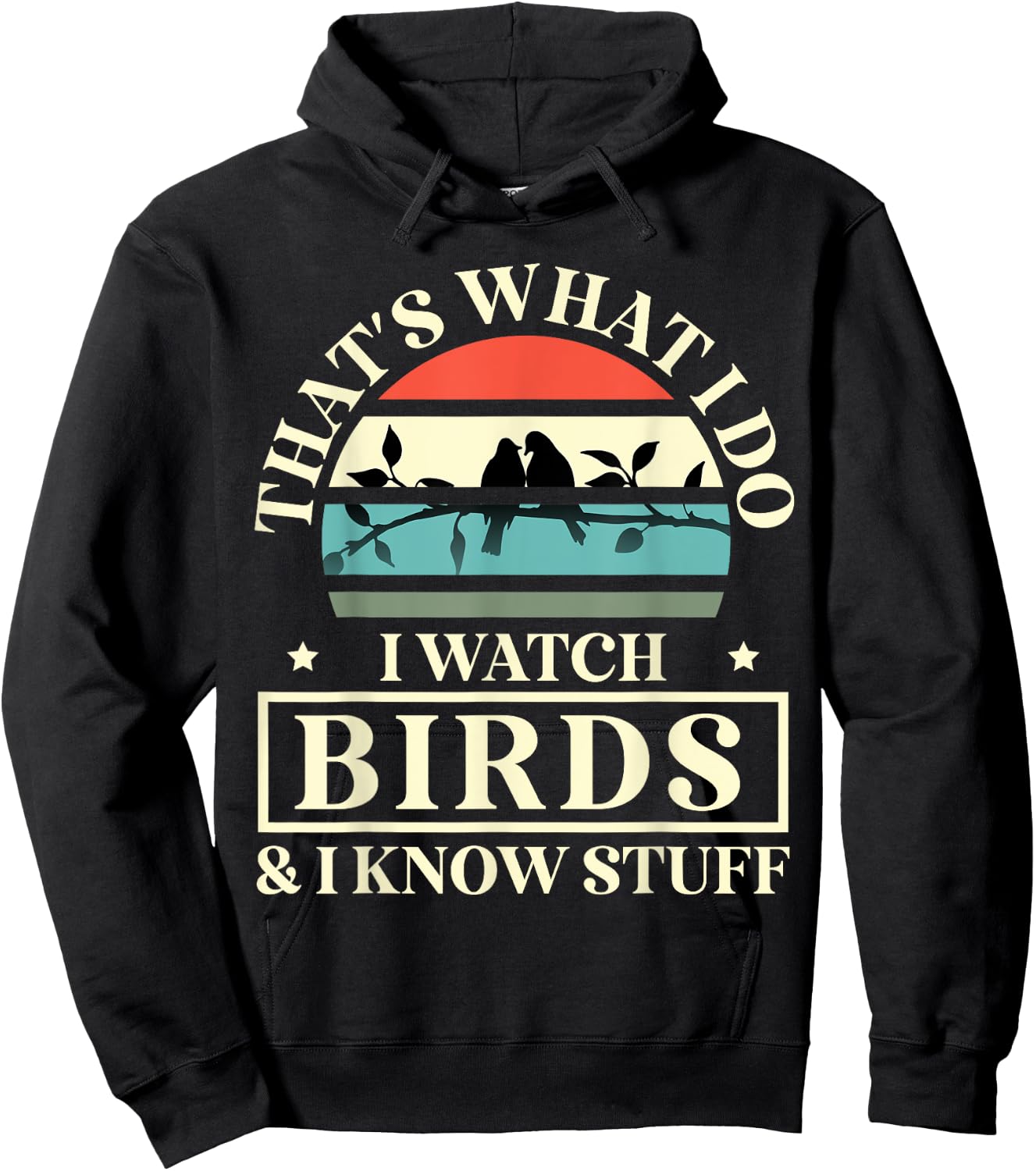 Thats What I Do I Watch Birds And I Know Stuff Bird Watcher Hoodie - Hoodie | Black