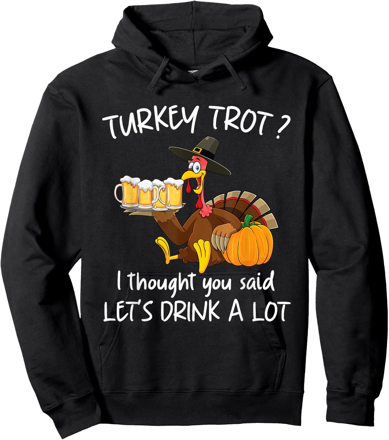 Turkey Trot I Thought You Said Drink A Lot Thanksgiving Hoodie - Hoodie | Black