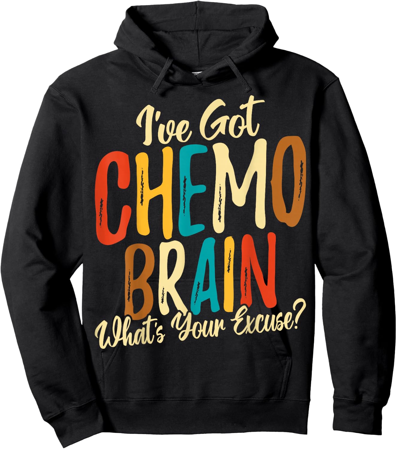 I Have Got Chemo Brain What's Your Excuse - Brain Cancer Hoodie - Hoodie | Black