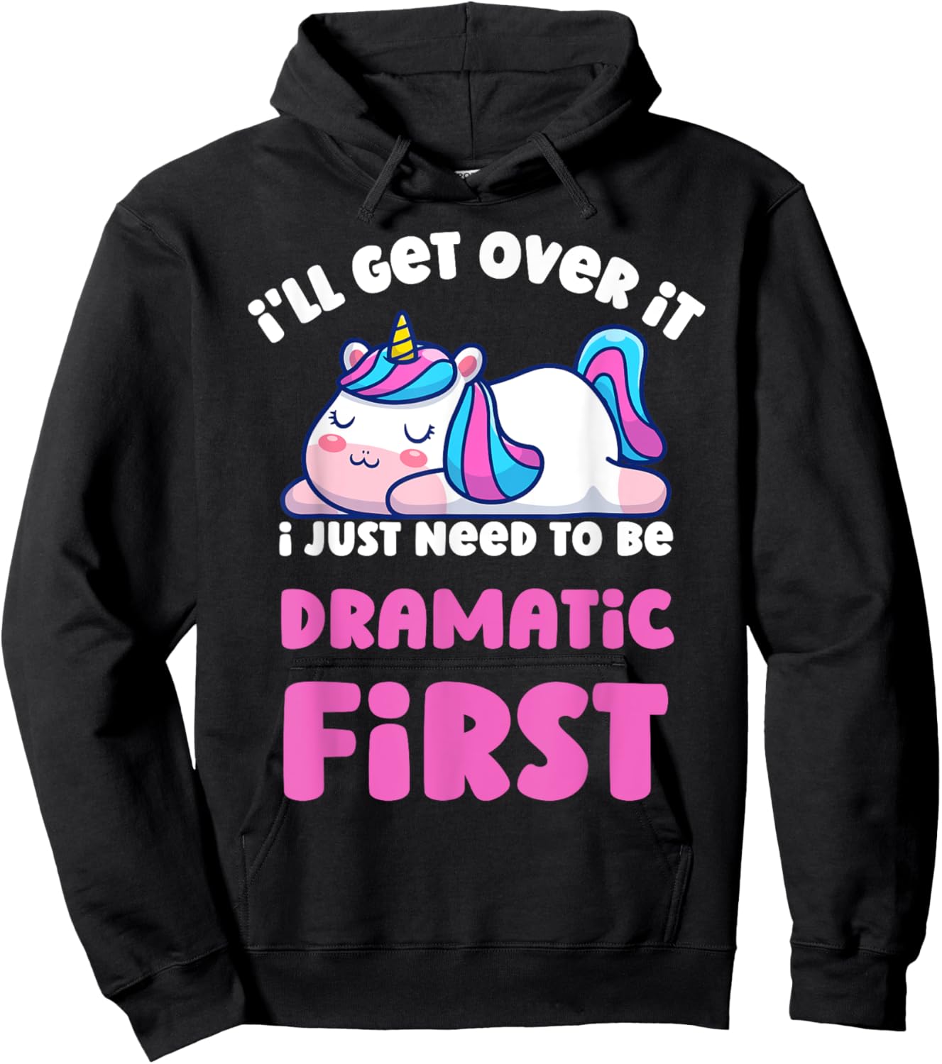 I'll Get Over It I Just Need To Be Dramatic First Unicorn Hoodie - Hoodie | Black