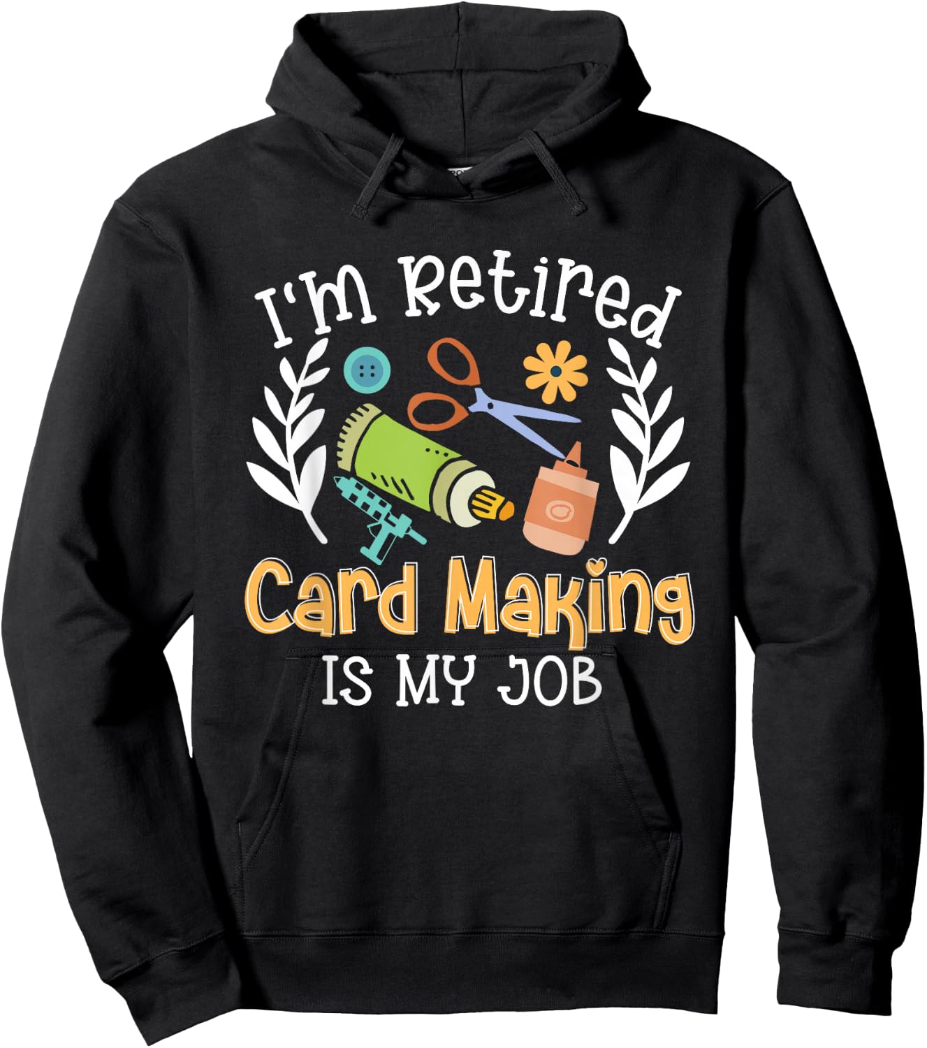 I'm Retired Card Making Is My Job Crafter Crafting Hoodie - Hoodie | Black