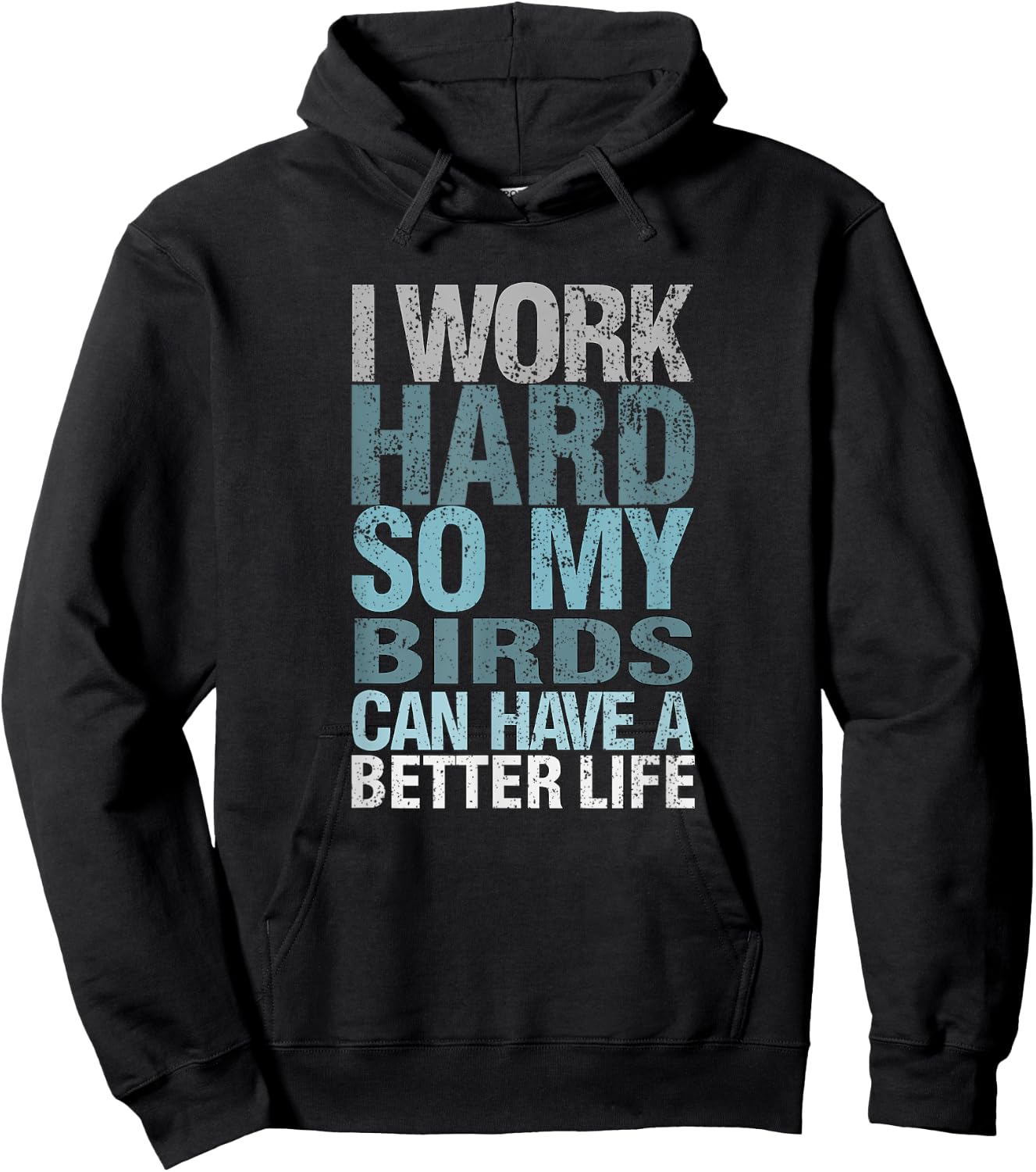 Funny I Work Hard So My Birds Can Have A Better Life Hoodie - Hoodie | Black