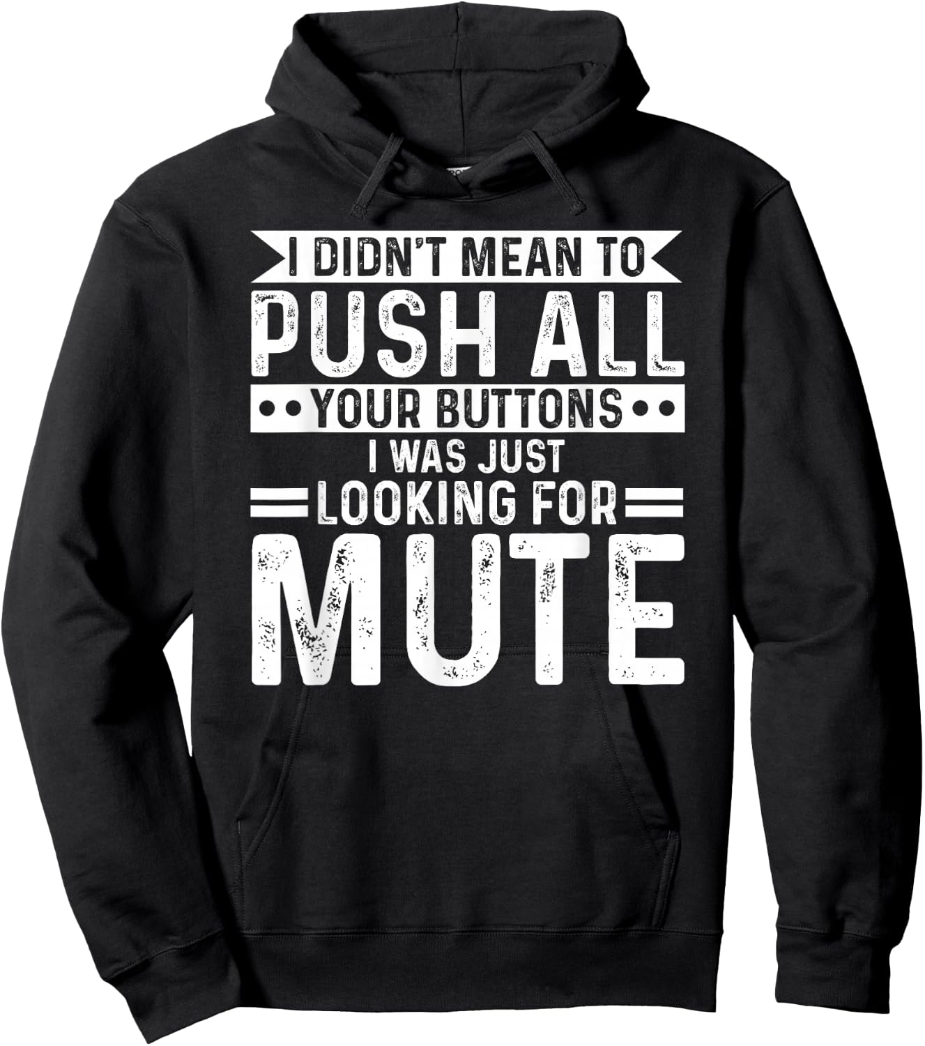 I didnt mean to push all your buttons i was looking for mute Hoodie - Hoodie | Black
