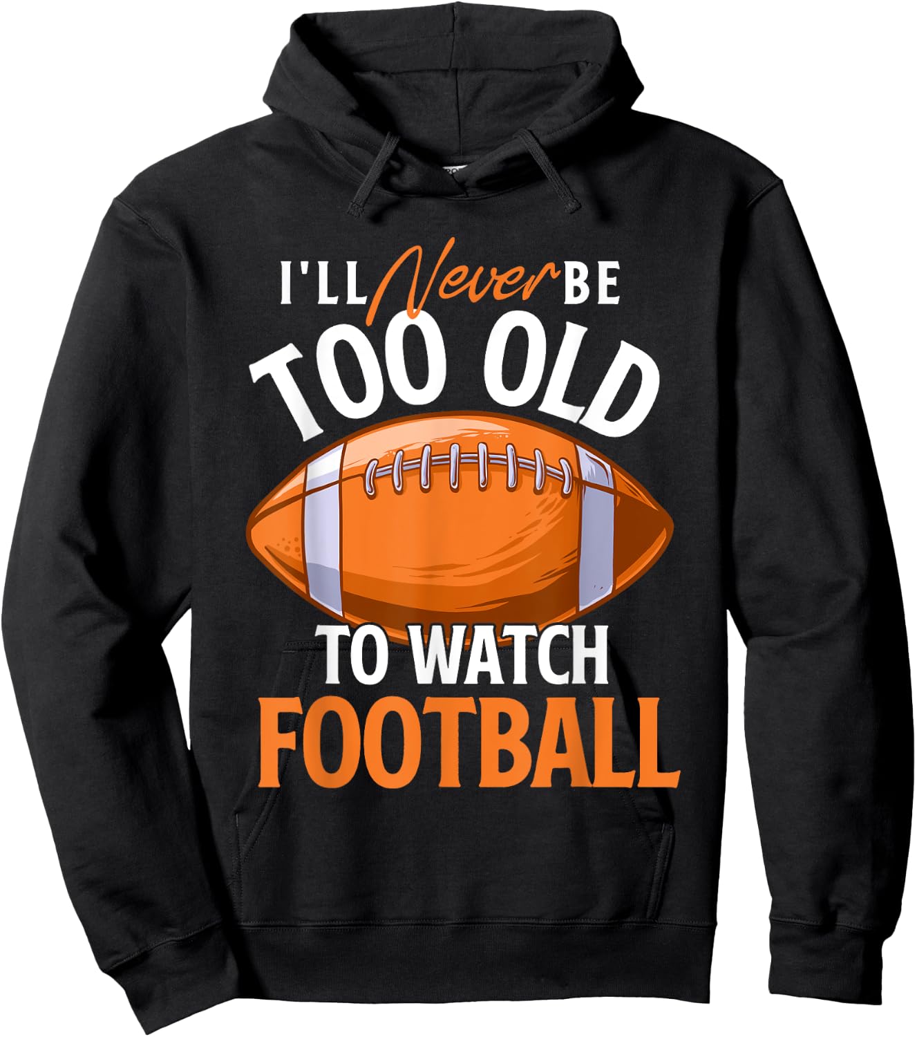 I'll Never Be Too Old To Watch Football - Footballer Sports Hoodie - Hoodie | Black
