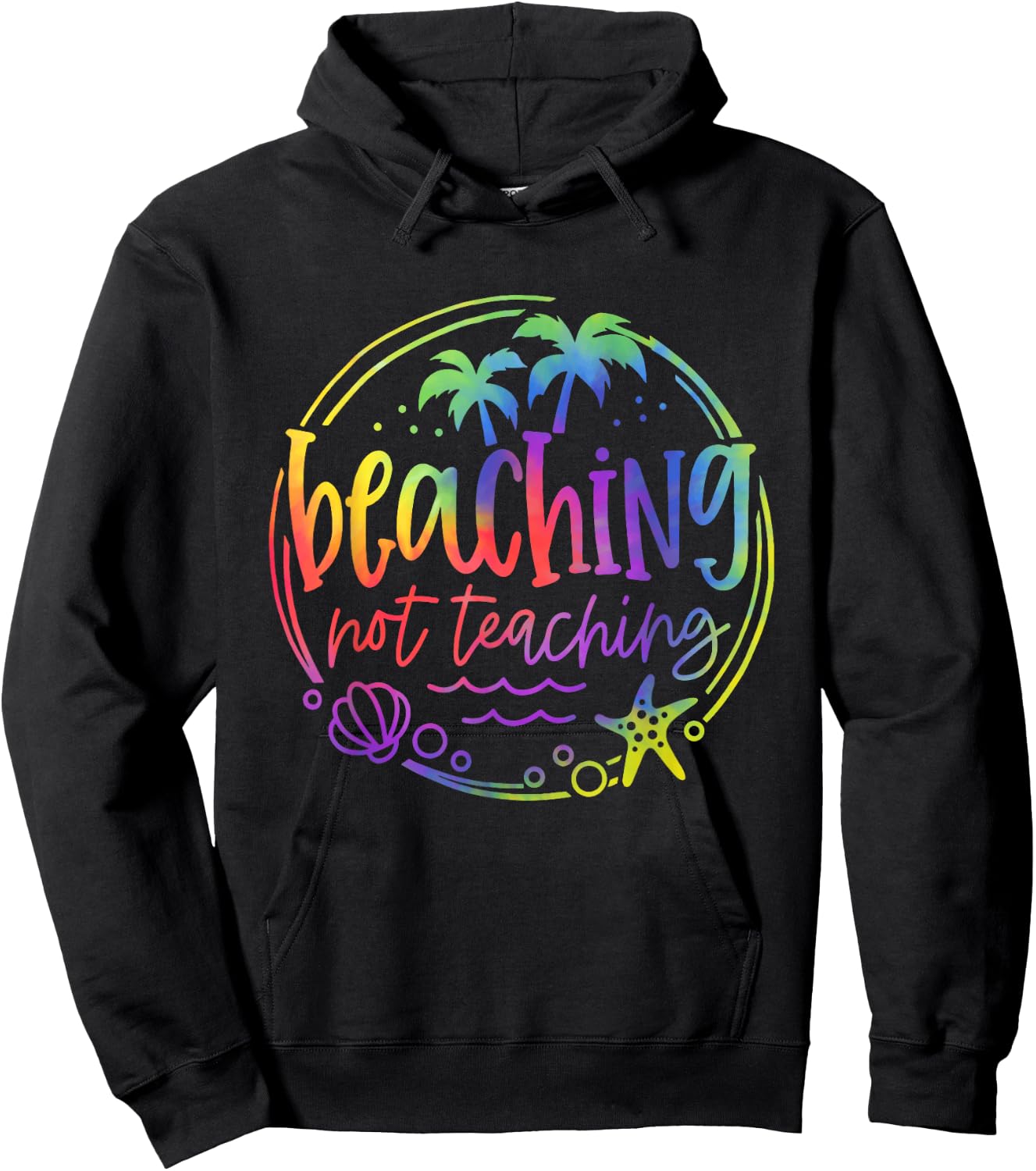 Tie Dye Beaching Not Teaching Summer Teacher Beach Vacation Hoodie - Hoodie | Black