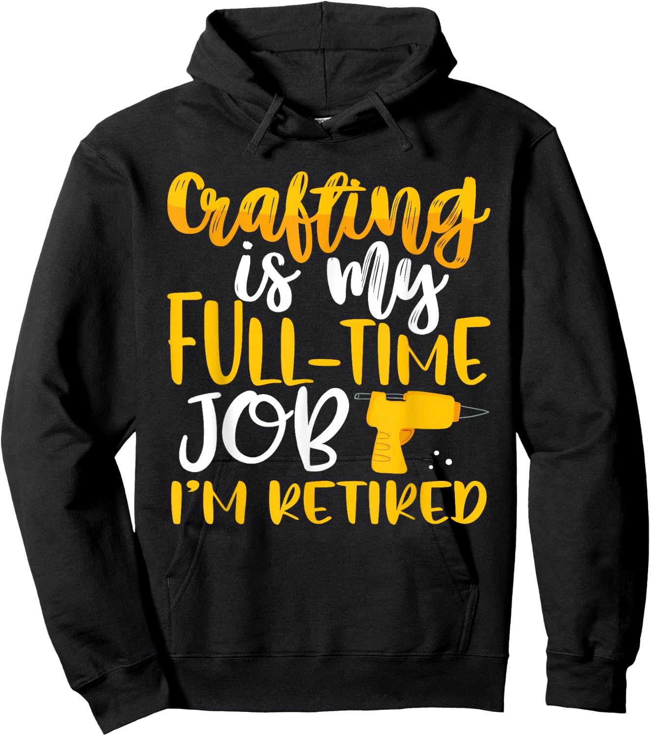 Crafting My Full-Time Job I’m Retired Crafter Hoodie - Hoodie | Black