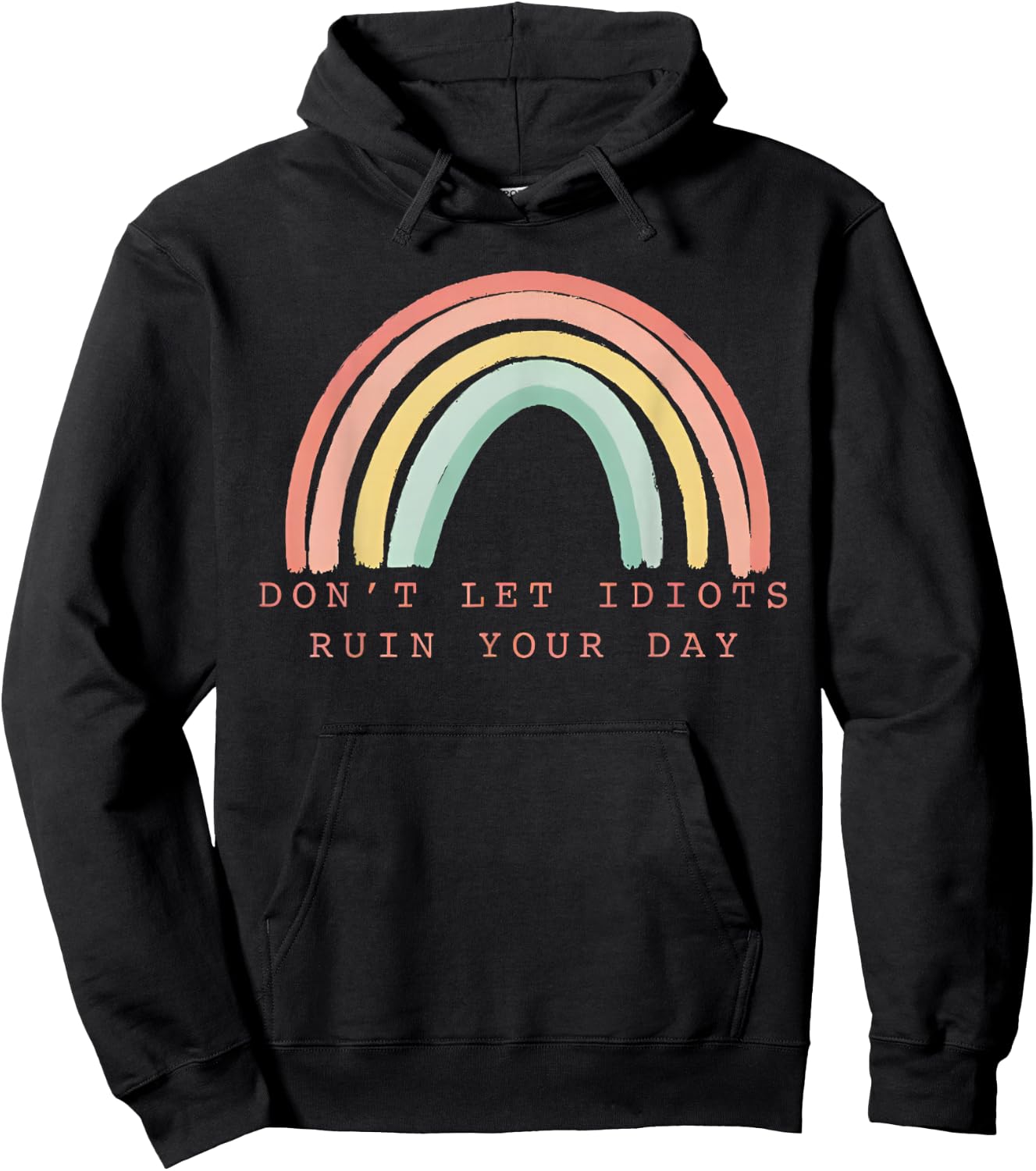 Rainbow Don’t Let Idiots Ruin Your Day Happy Inspirational Hoodie - Hoodie | Black