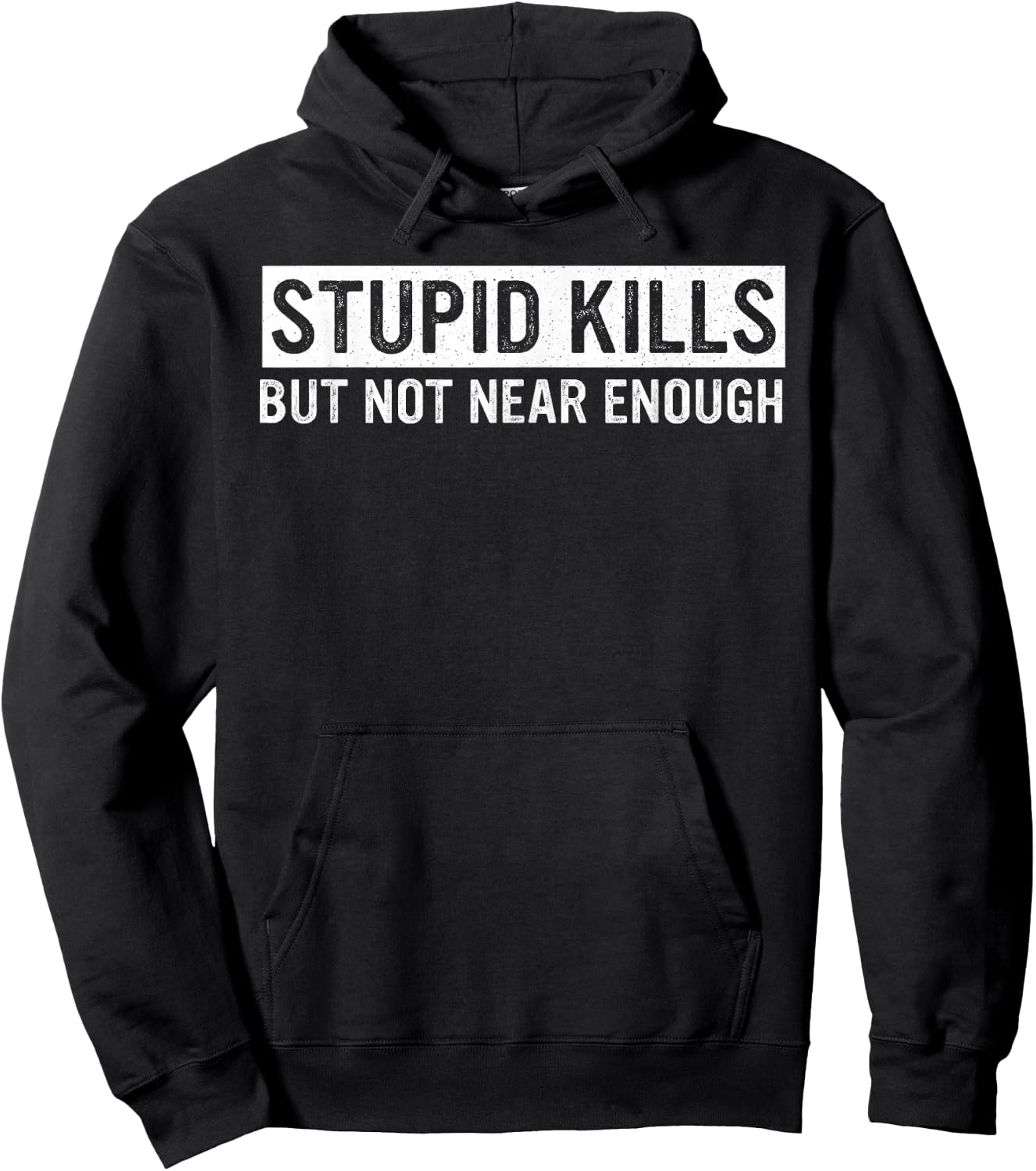 Stupid Kills But Not Near Enough Quote Hoodie - Hoodie | Black
