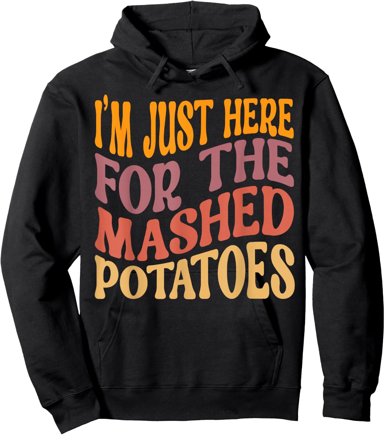 I'm Just Here For The Mashed Potatoes Funny Thanksgiving Hoodie - Hoodie | Black