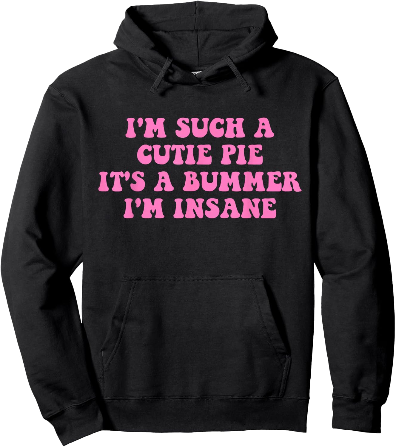 I'm Such A Cutie Pie It's A Bummer I'm Insane Hoodie - Hoodie | Black