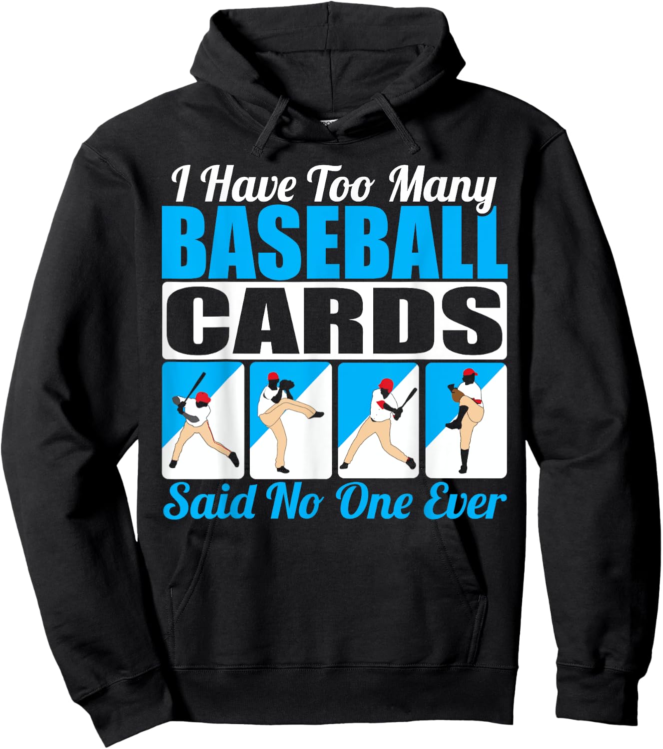 Collector I Have Too Many Baseball Cards Said No One Ever Hoodie - Hoodie | Black
