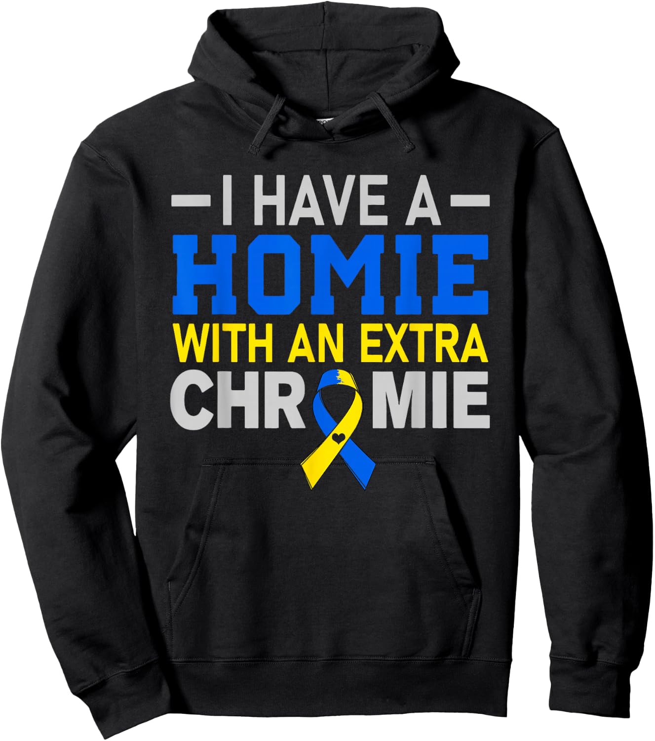I'm The Homie With Extra Chromie Down Syndrome Awareness Day Hoodie - Hoodie | Black