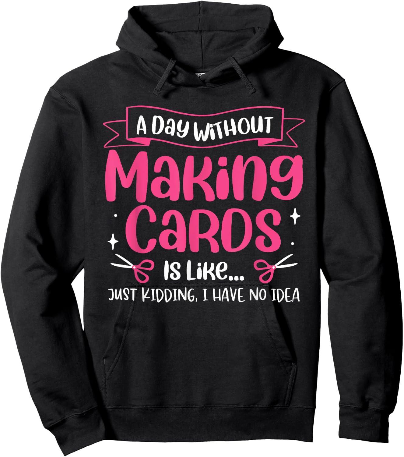 A Day Without Making Cards Funny Cardmaking Crafting Hoodie - Hoodie | Black