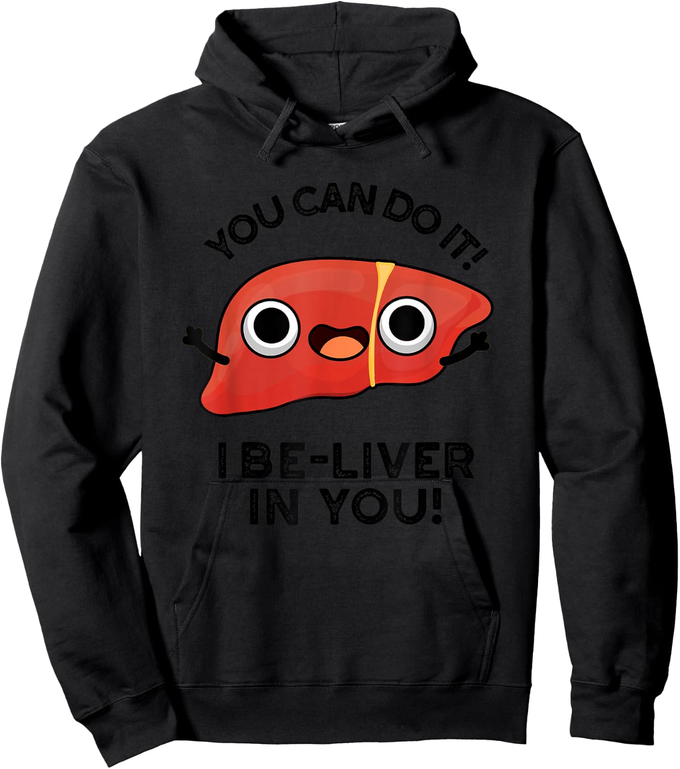 You Can Do It I Be-liver In You Funny Liver Pun Hoodie - Hoodie | Black