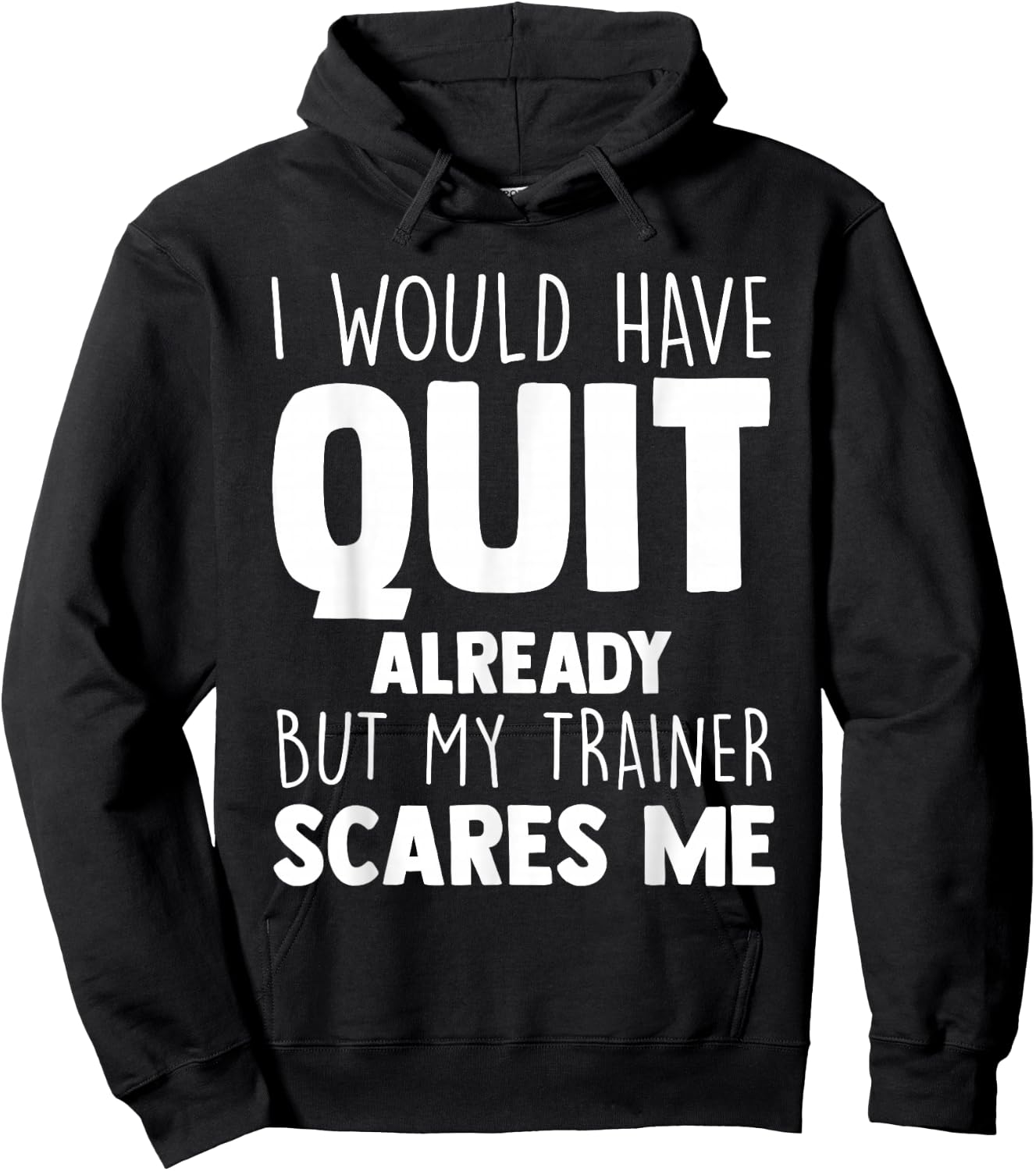 I Would Have Quit Already But My Trainer Scares Me Workout Hoodie - Hoodie | Black
