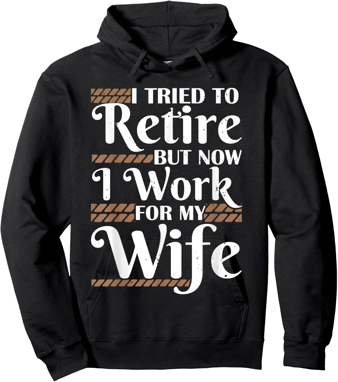 I Tried To Retire But Now I Work For My Wife Men Retirement Hoodie - Hoodie | Black