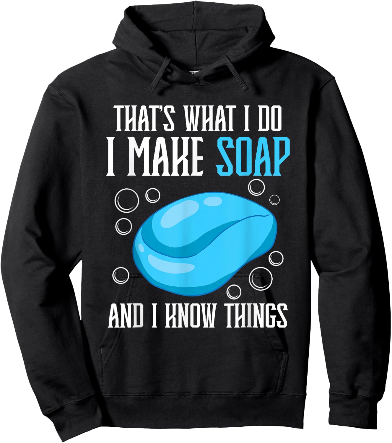 That's What I Do I Make Soap & I Know Things Hoodie - Hoodie | Black