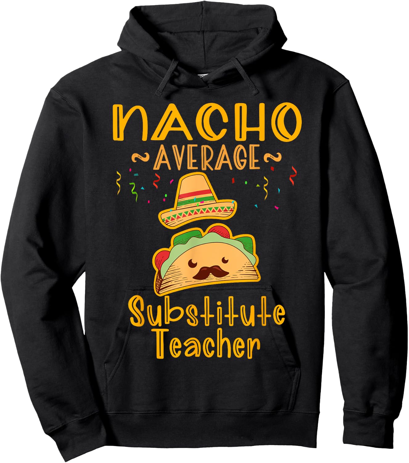 Nacho Average Substitute Teacher Cinco de Mayo Men Women Hoodie - Hoodie | Black