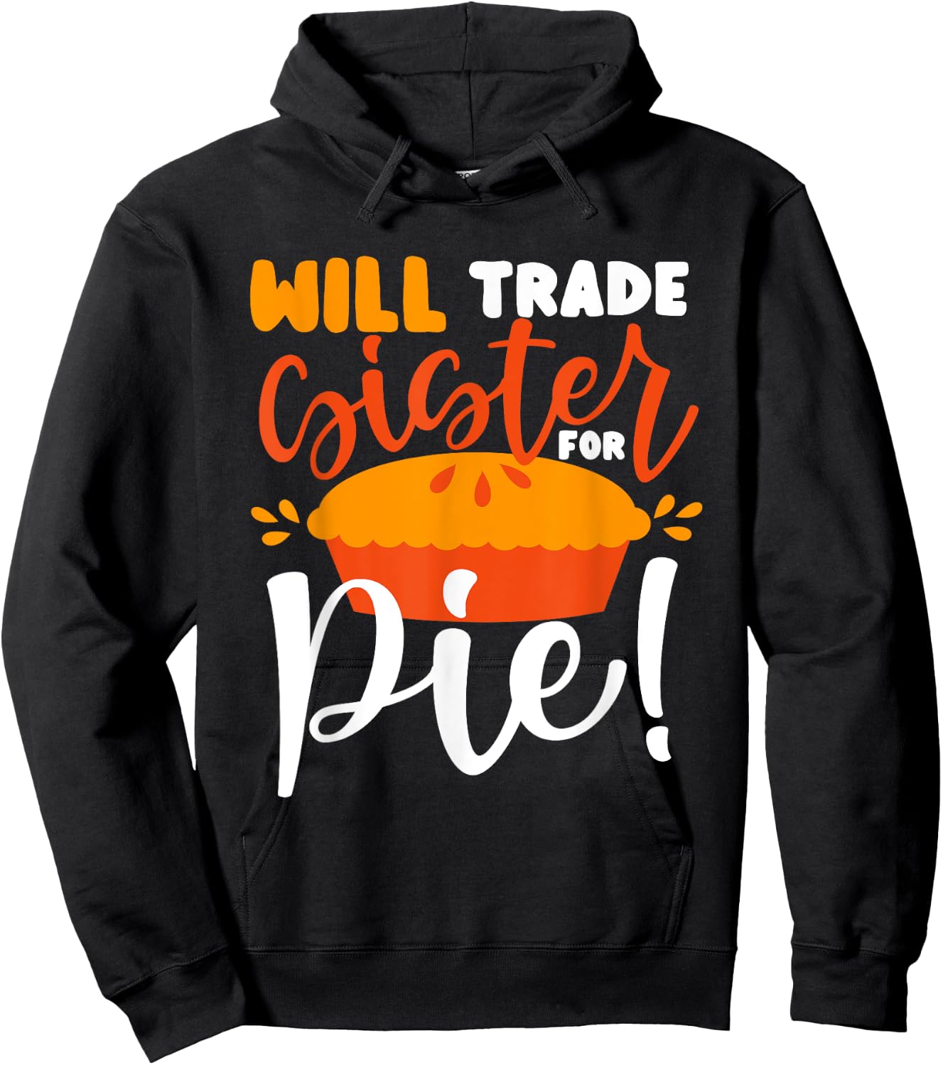 Will Trade Sister for Pie Funny Thanksgiving Men Women Kids Hoodie - Hoodie | Black