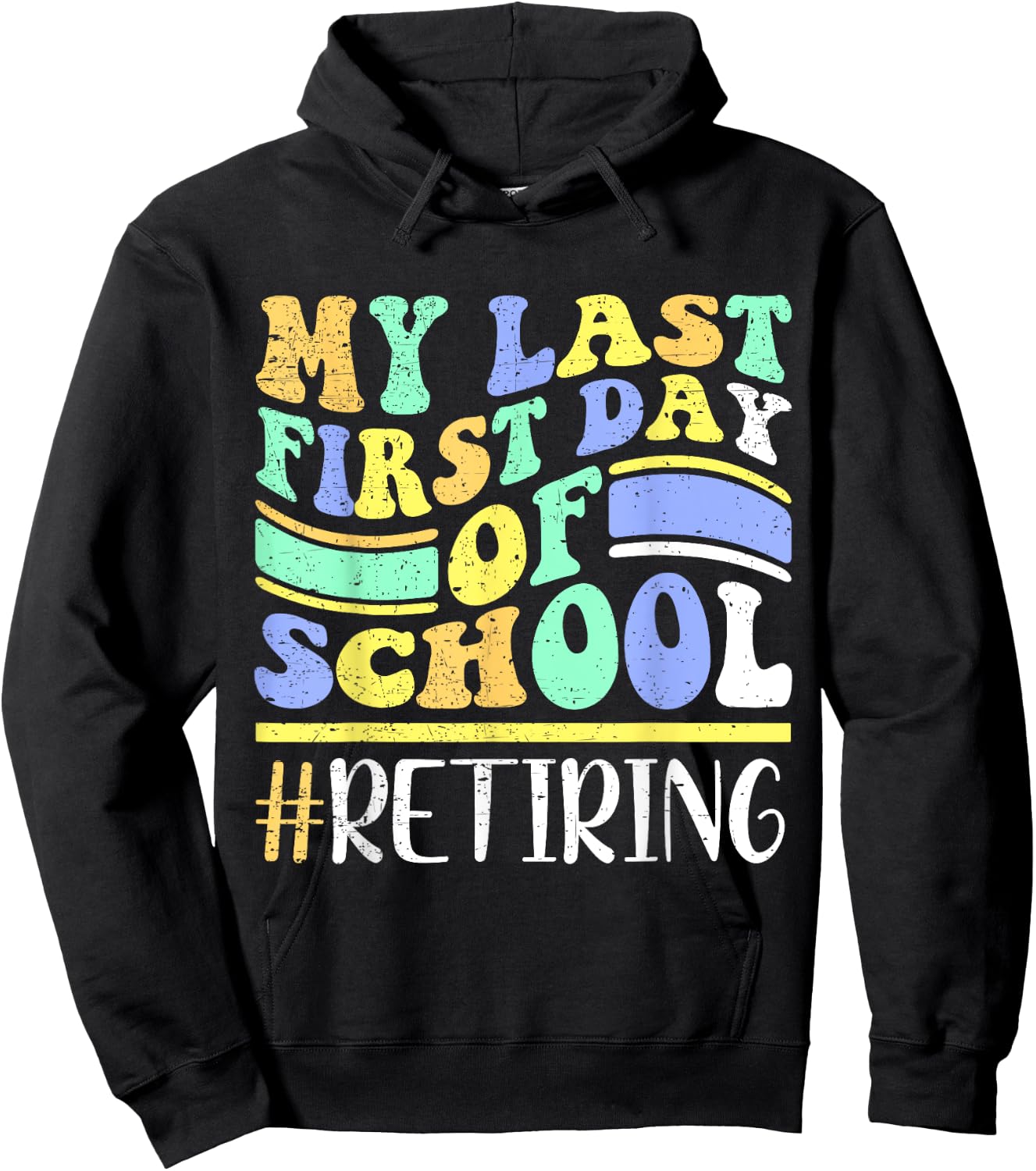 My Last First Day Of School Retiring Teacher Retirement Hoodie - Hoodie | Black