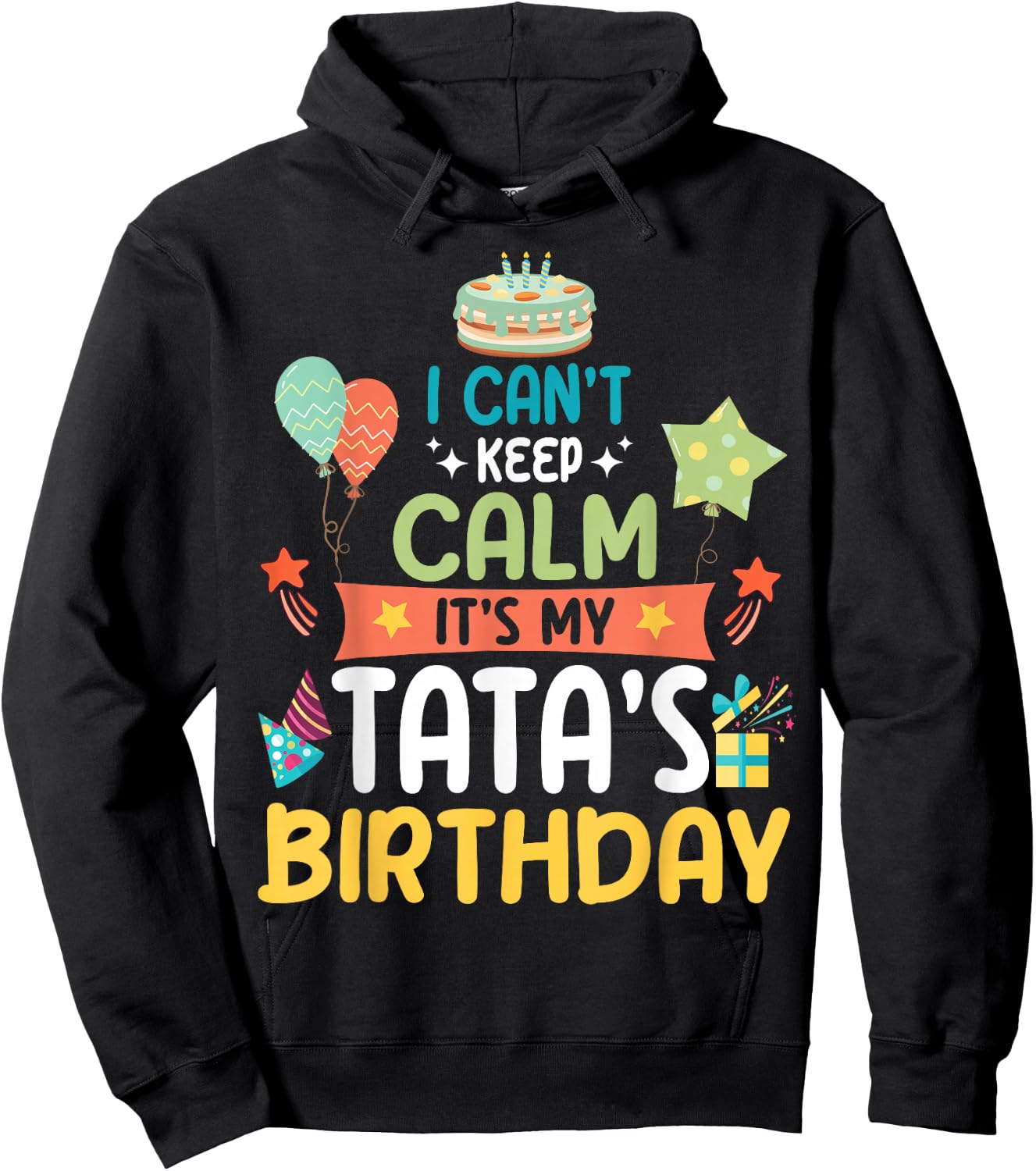 Cake Balloon Stars I Can't Keep Calm It's My Tata's Birthday Hoodie - Hoodie | Black