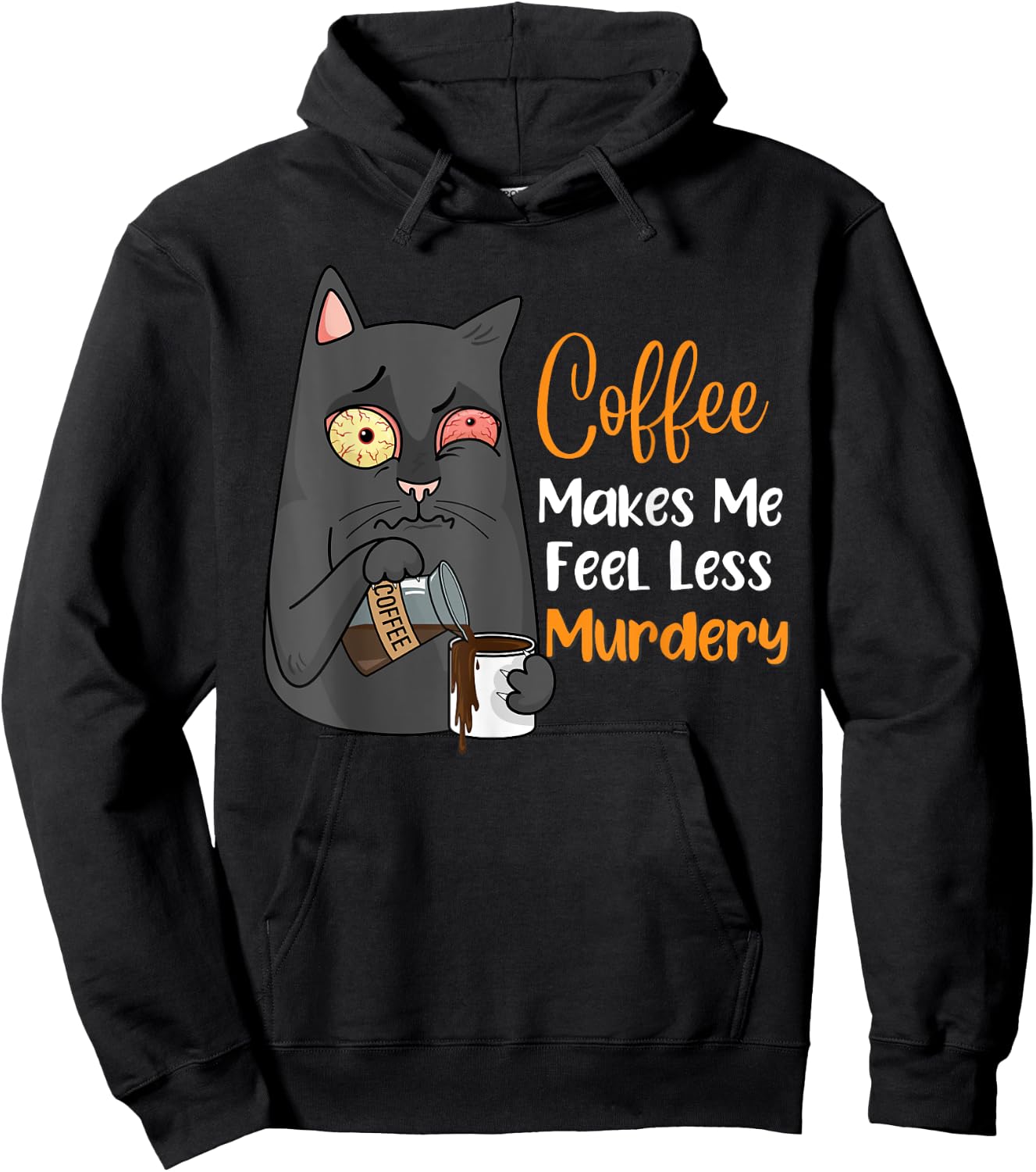 Coffee Makes Me Feel Less Murdery Funny Sarcastic Saying Hoodie - Hoodie | Black