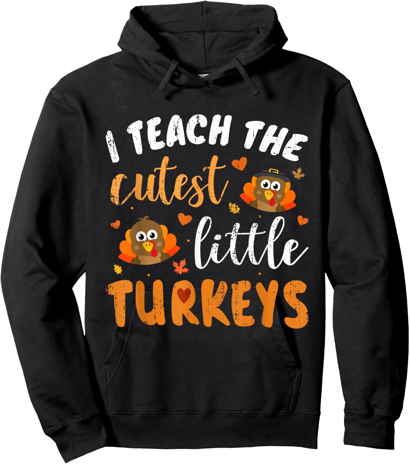 I Teach The Cutest Little Turkeys for Teacher Thanksgiving Hoodie - Hoodie | Black