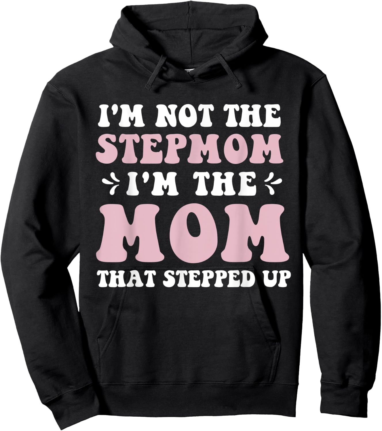 I'm Not The Stepmom I'm The Mom That Stepped Up Funny Mom Hoodie - Hoodie | Black