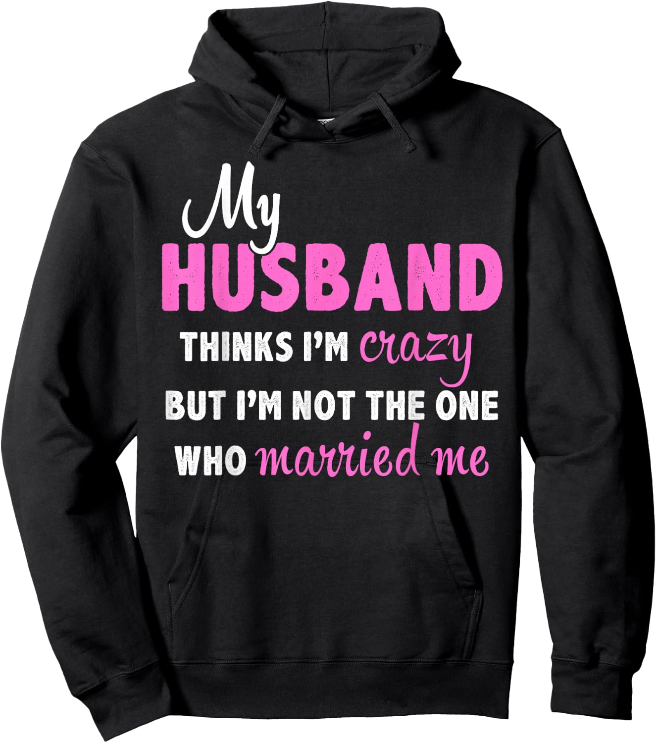 My Husband Thinks I'm Crazy But I'm Not The One Who Married Hoodie - Hoodie | Black