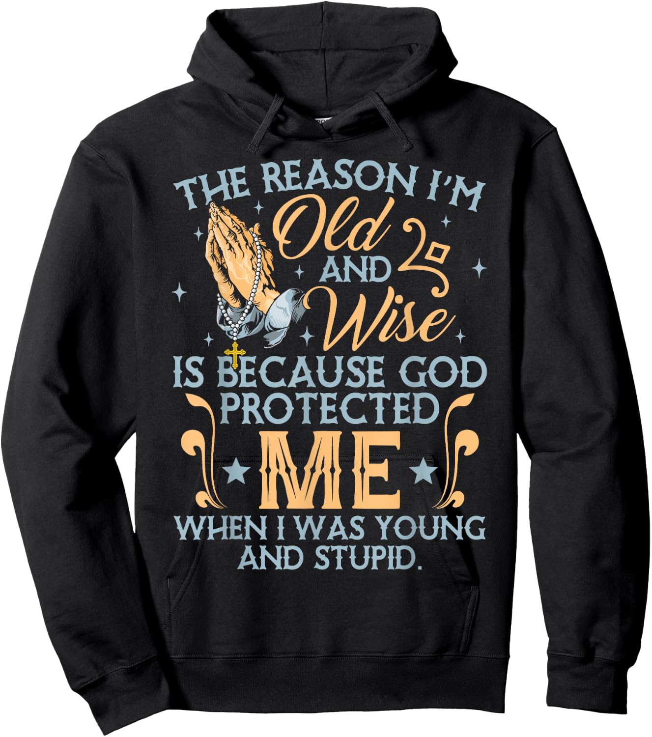 The Reason I'm Old And Wise Is Because God Protected Me Hoodie - Hoodie | Black