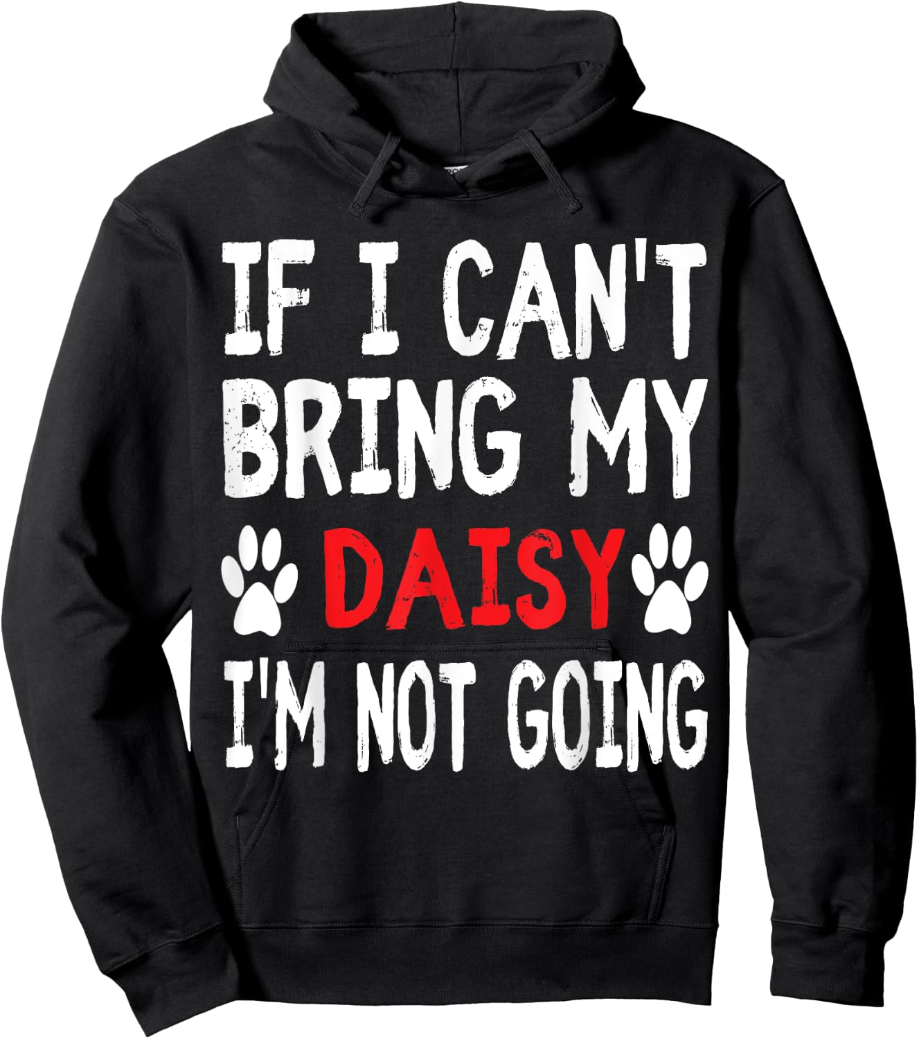 If I Can't Bring My Dog DAISY I'm Not Going Cute Paw Men Women Kids Hoodie - Hoodie | Black