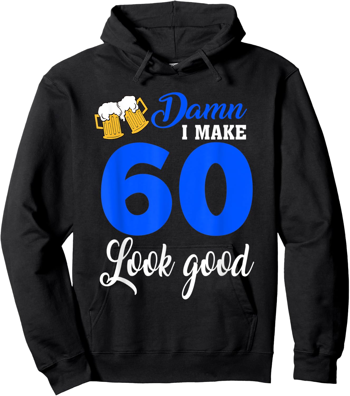 Damn I Make 60 Look Good, Funny 60th Birthday Hoodie - Hoodie | Black