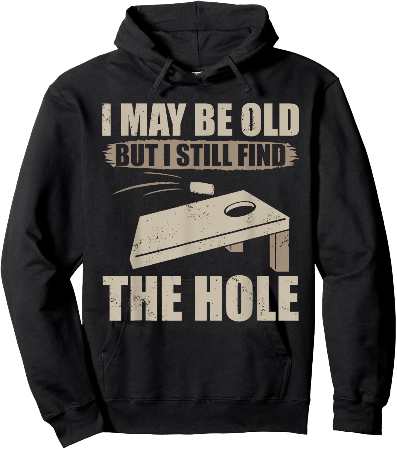 I May Be Old But I Still Find The Hole Cornhole Hoodie - Hoodie | Black