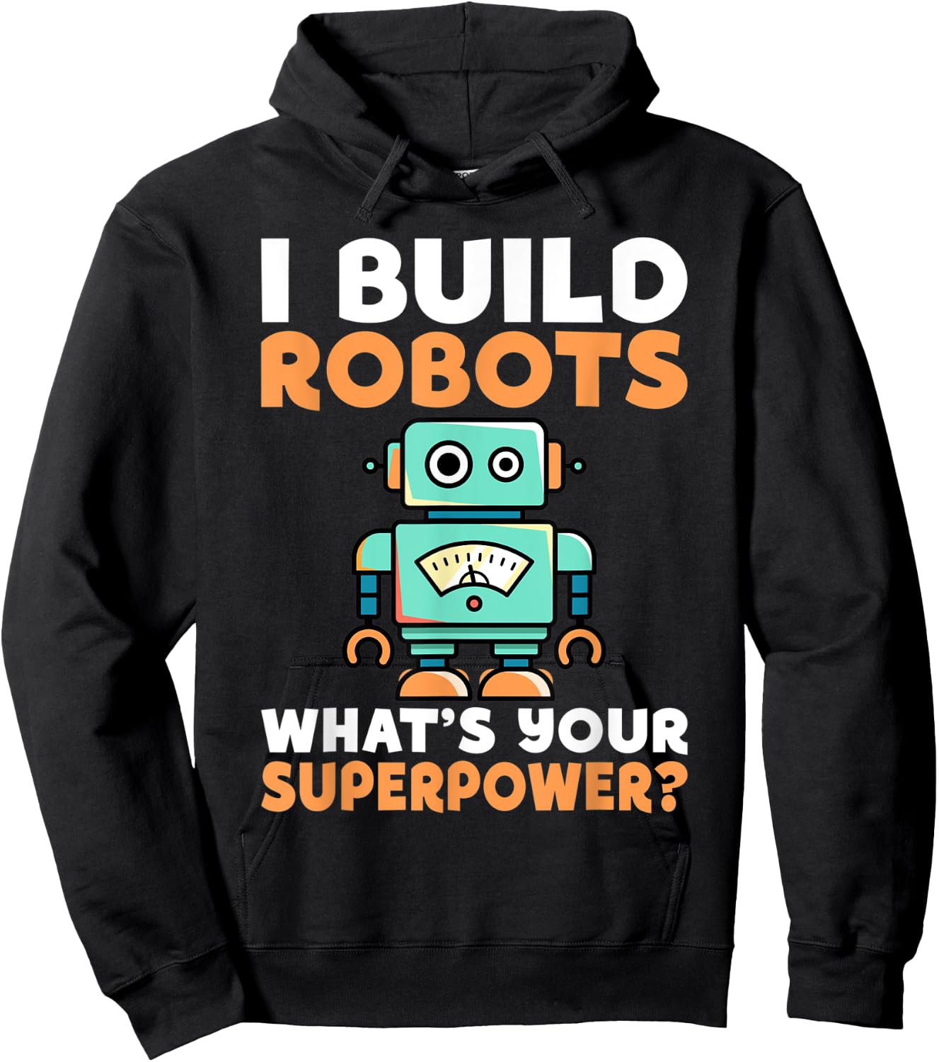 I build Robots whats your Superpower Robotics Hoodie - Hoodie | Black