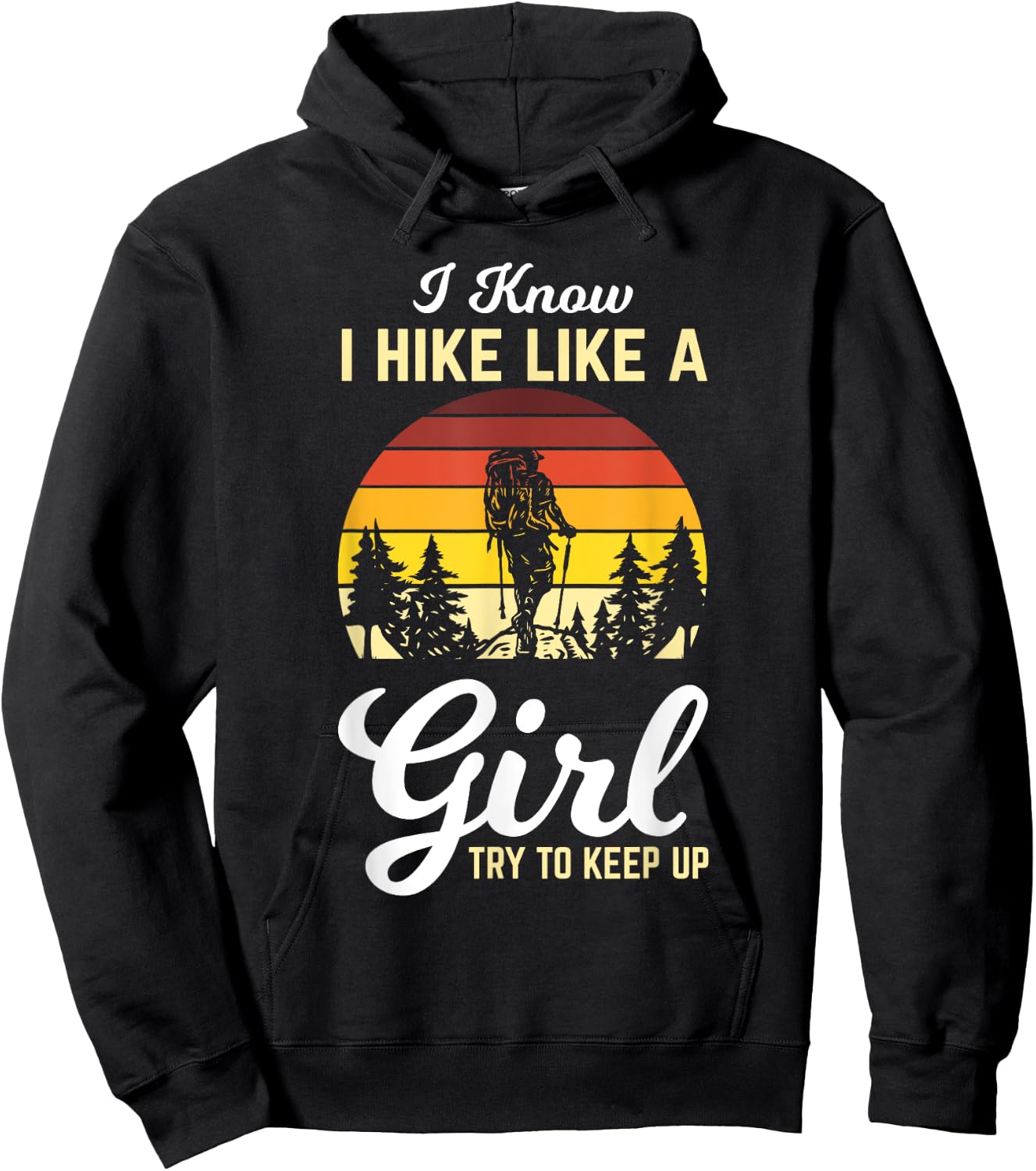 I Know I Hike Like A Girl Try To Keep Up Hiker Girl Gifts Hoodie - Hoodie | Black