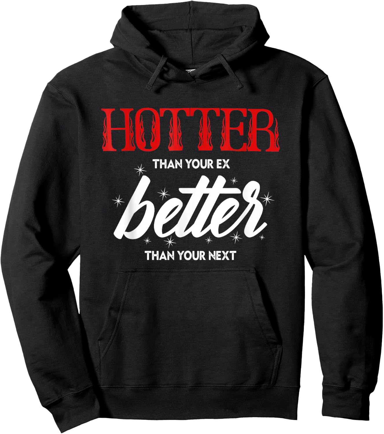 Hotter Than Your Ex - Better Than Your Next Funny Boyfriend Hoodie - Hoodie | Black