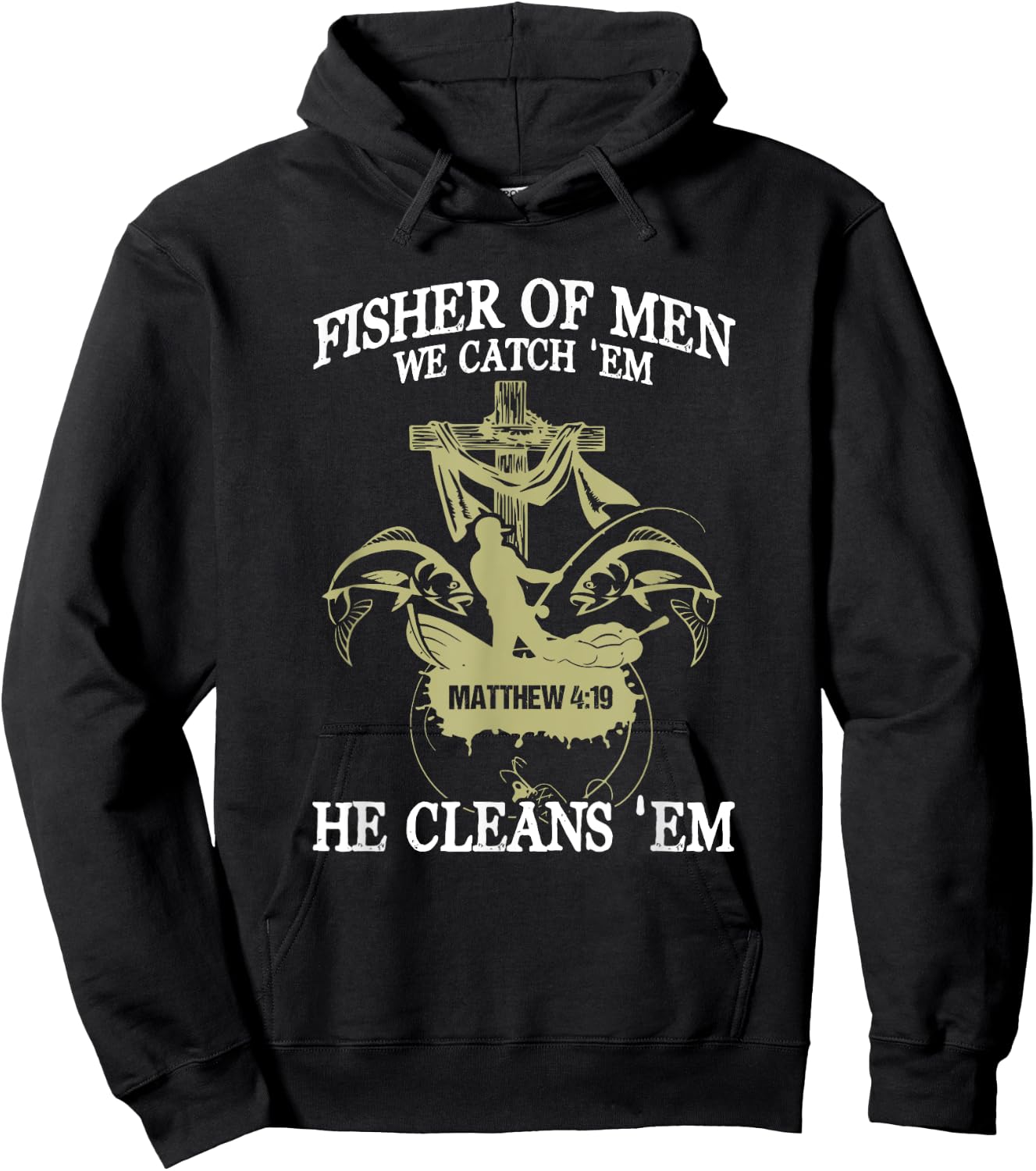 Fisher Of Men We Catch 'Em He Cleans 'Em Matthew 4 19 Hoodie - Hoodie | Black