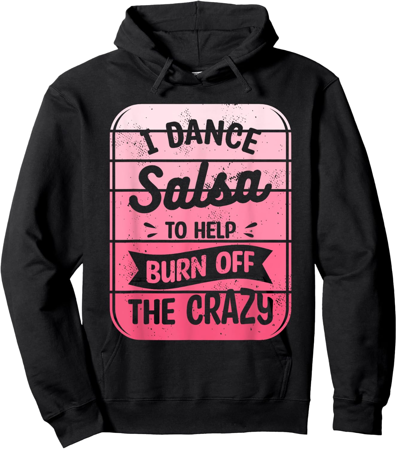 I Dance Salsa To Help Burn Off The Crazy Dancer Hoodie - Hoodie | Black